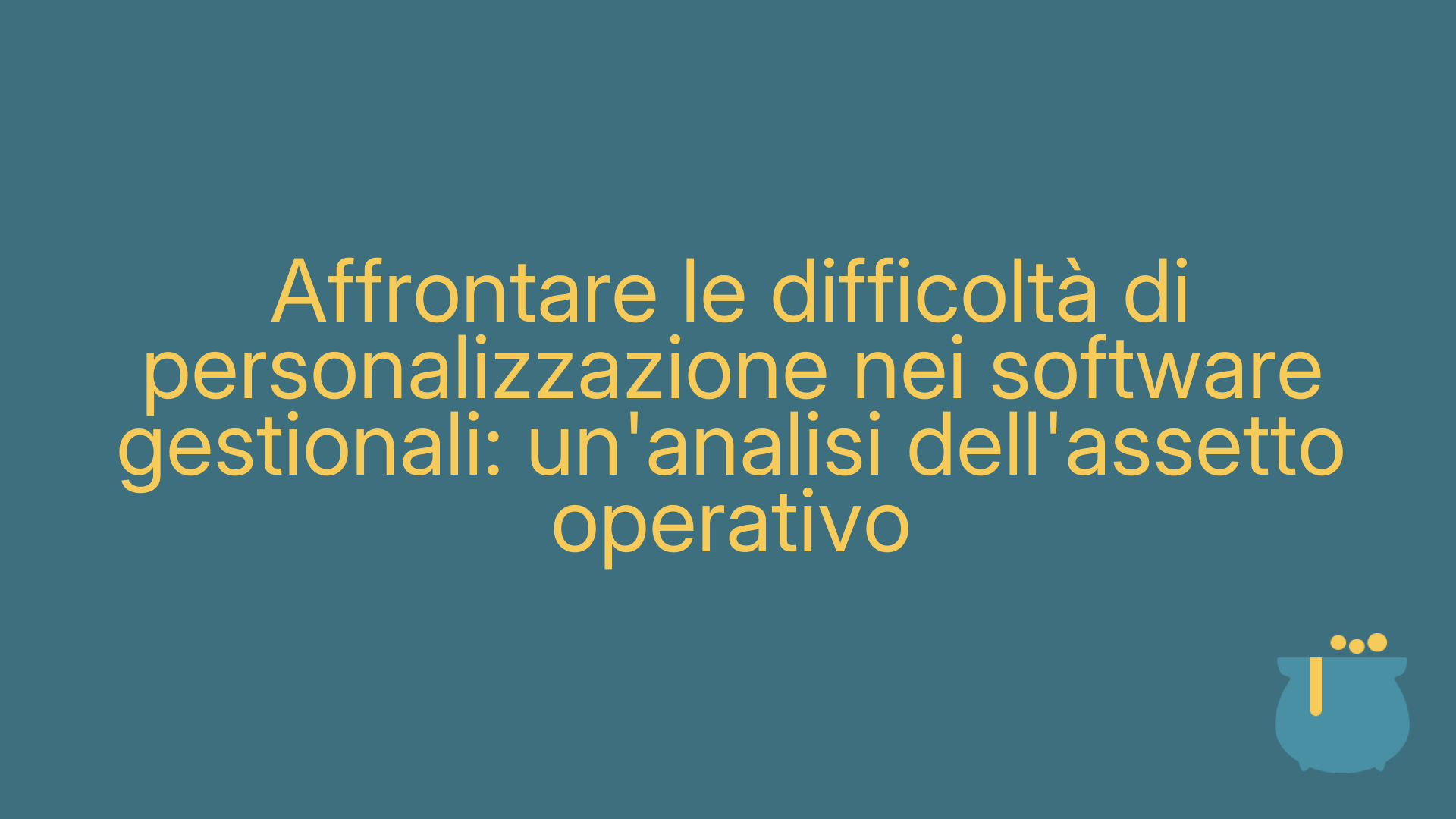 Affrontare le difficoltà di personalizzazione nei software gestionali: un'analisi dell'assetto operativo