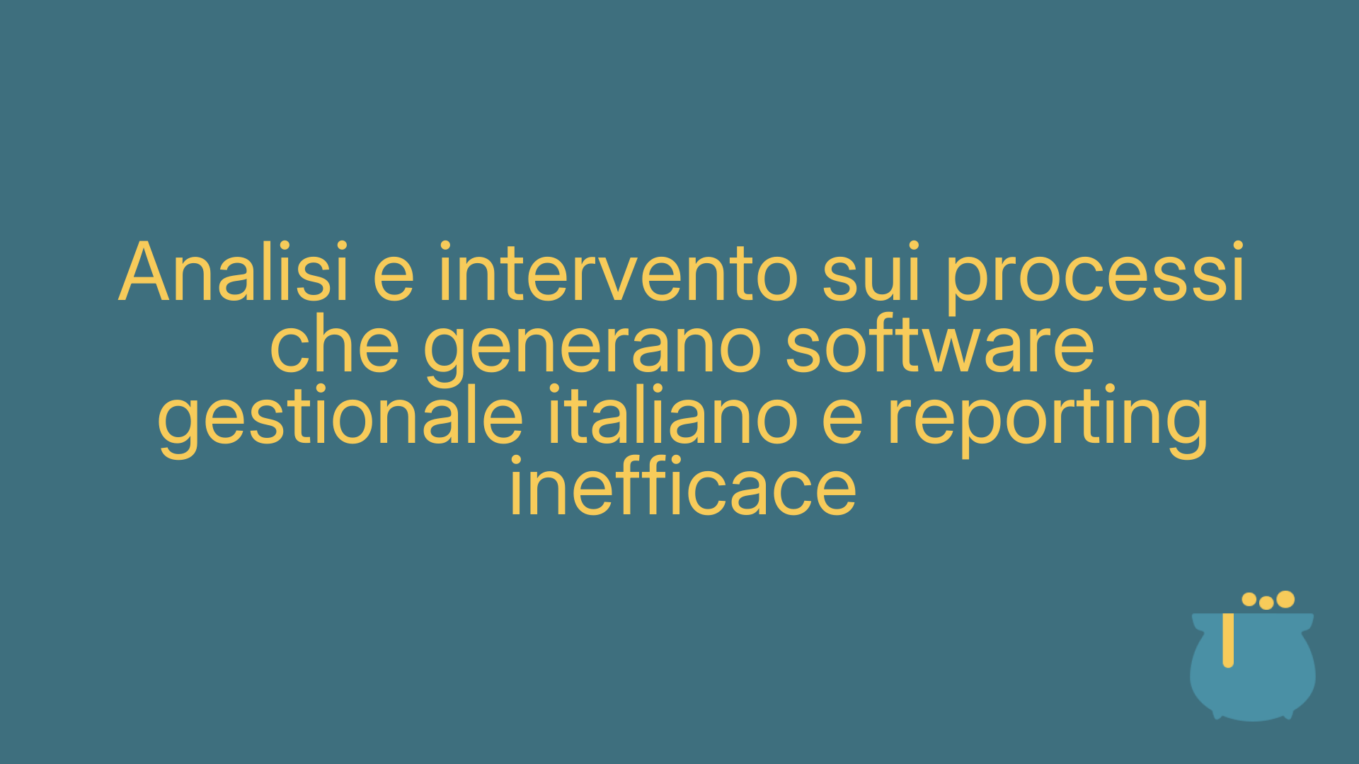Analisi e intervento sui processi che generano software gestionale italiano e reporting inefficace