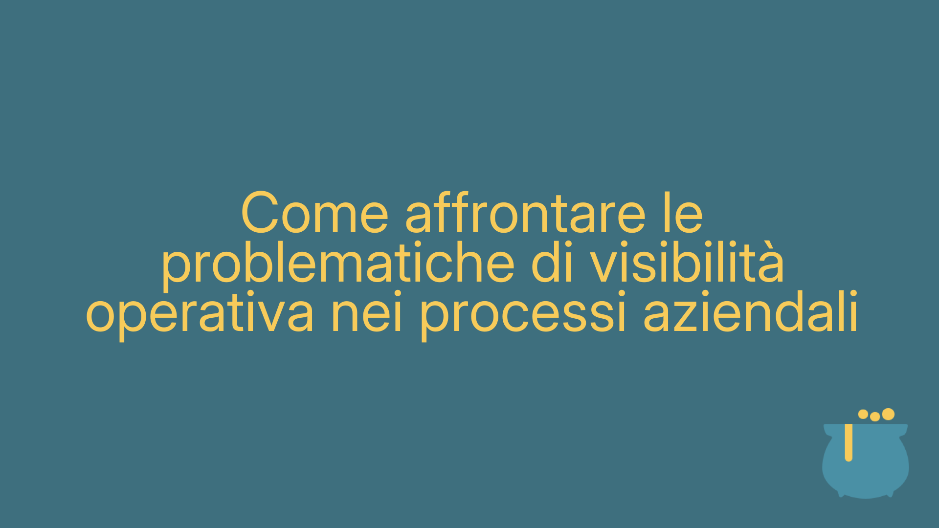 Come affrontare le problematiche di visibilità operativa nei processi aziendali