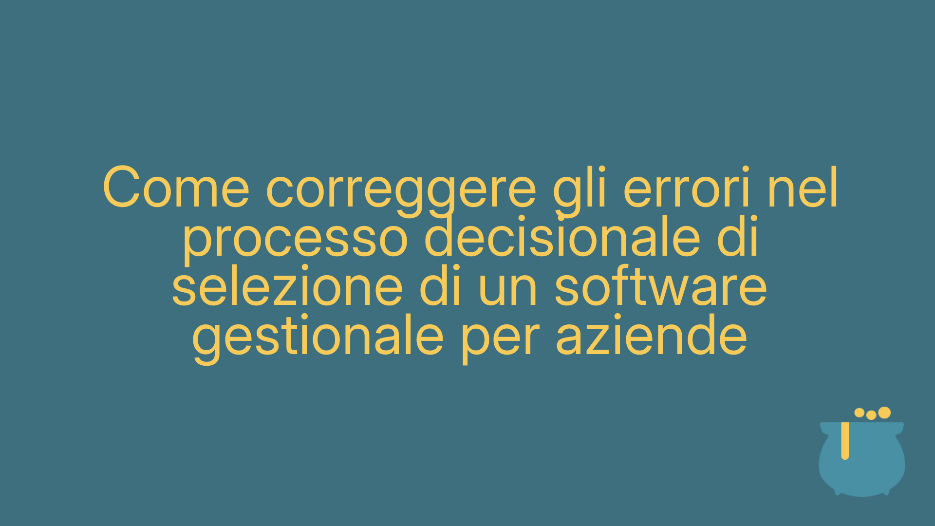 Come correggere gli errori nel processo decisionale di selezione di un software gestionale per aziende