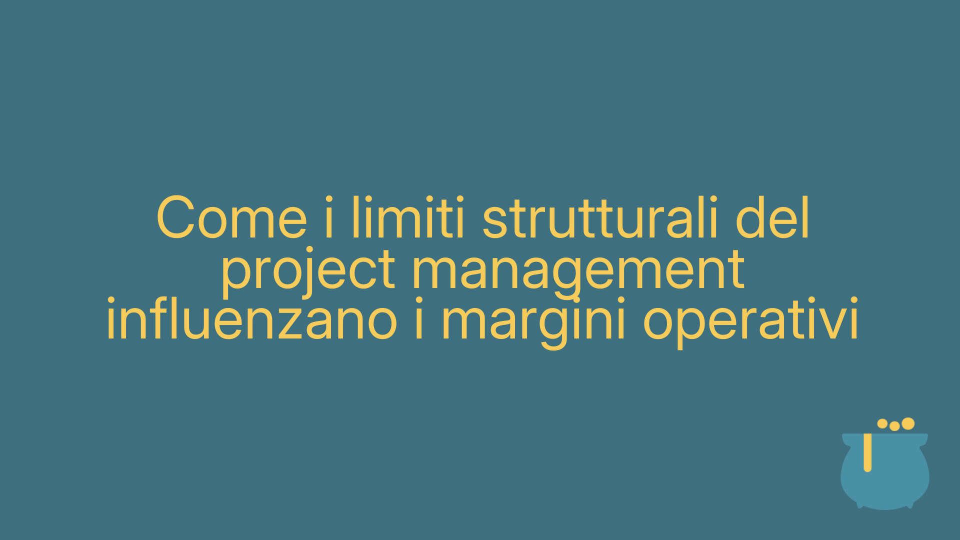 Come i limiti strutturali del project management influenzano i margini operativi