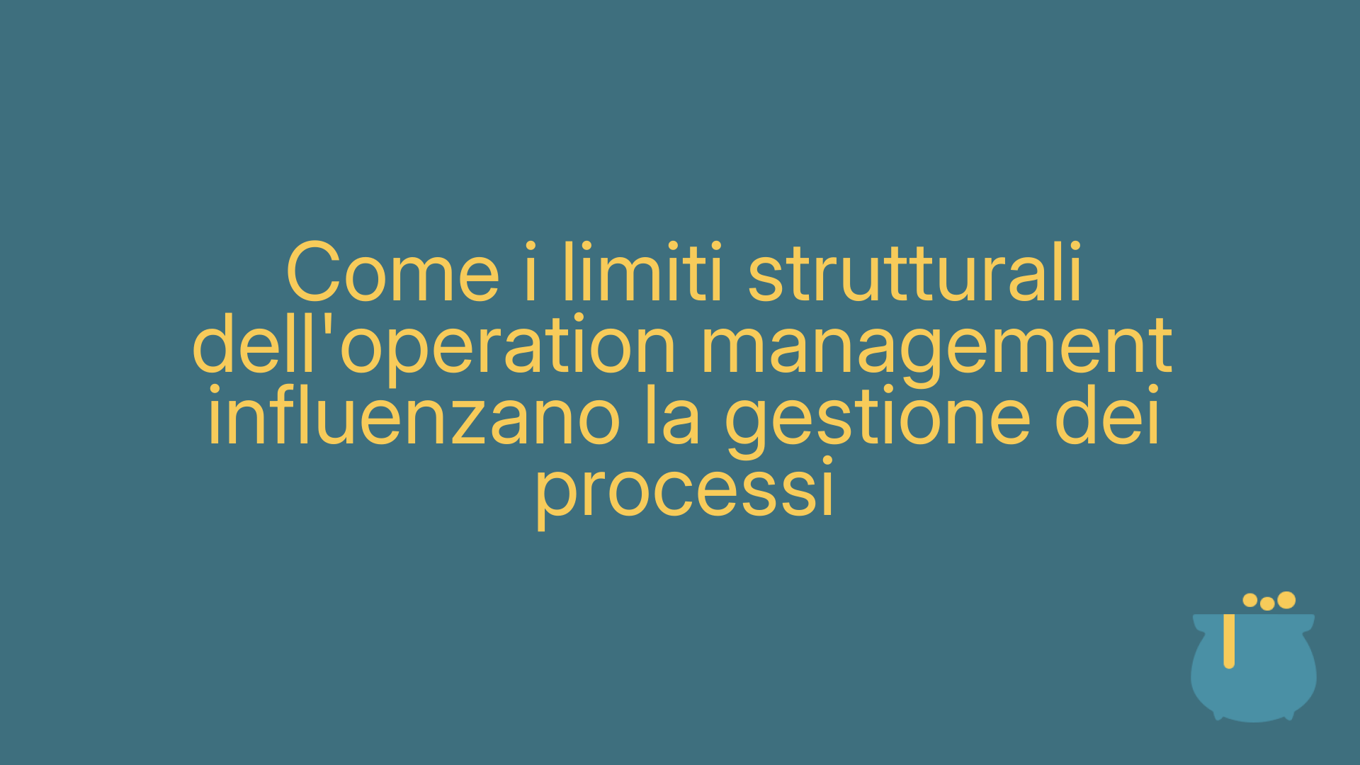 Come i limiti strutturali dell'operation management influenzano la gestione dei processi