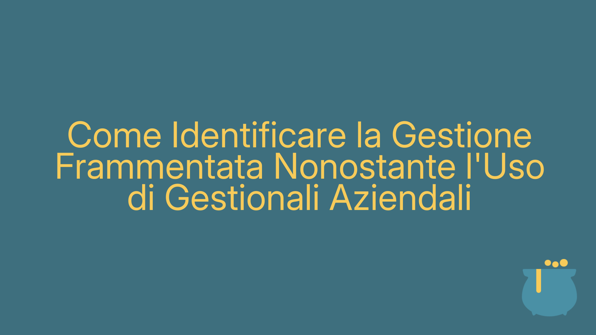 Come Identificare la Gestione Frammentata Nonostante l'Uso di Gestionali Aziendali