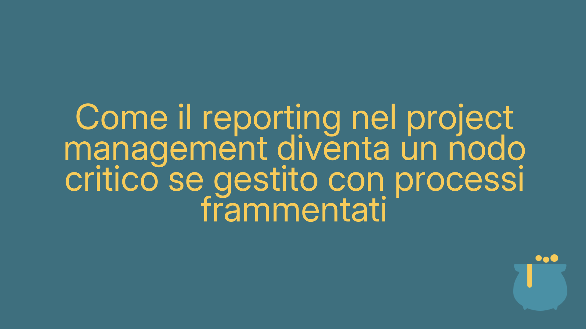 Come il reporting nel project management diventa un nodo critico se gestito con processi frammentati