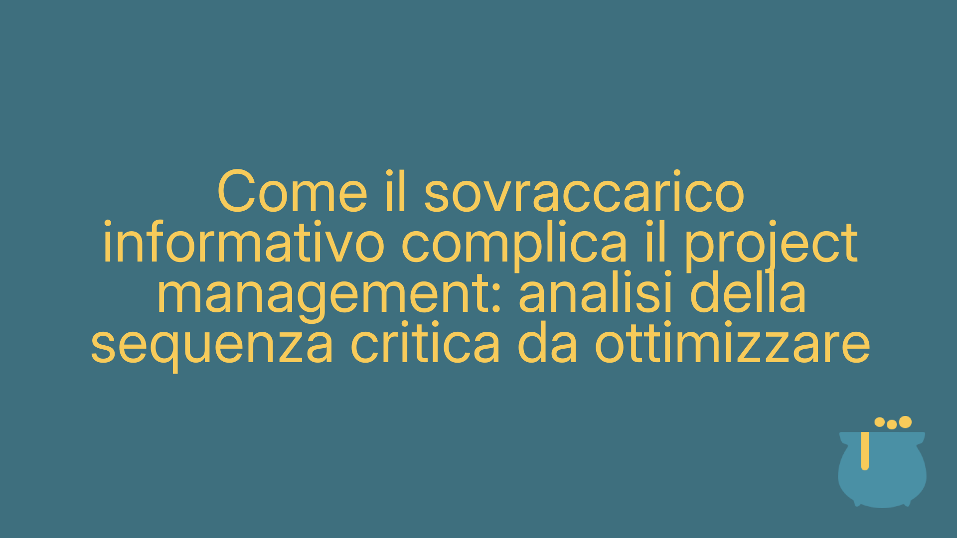 Come il sovraccarico informativo complica il project management: analisi della sequenza critica da ottimizzare