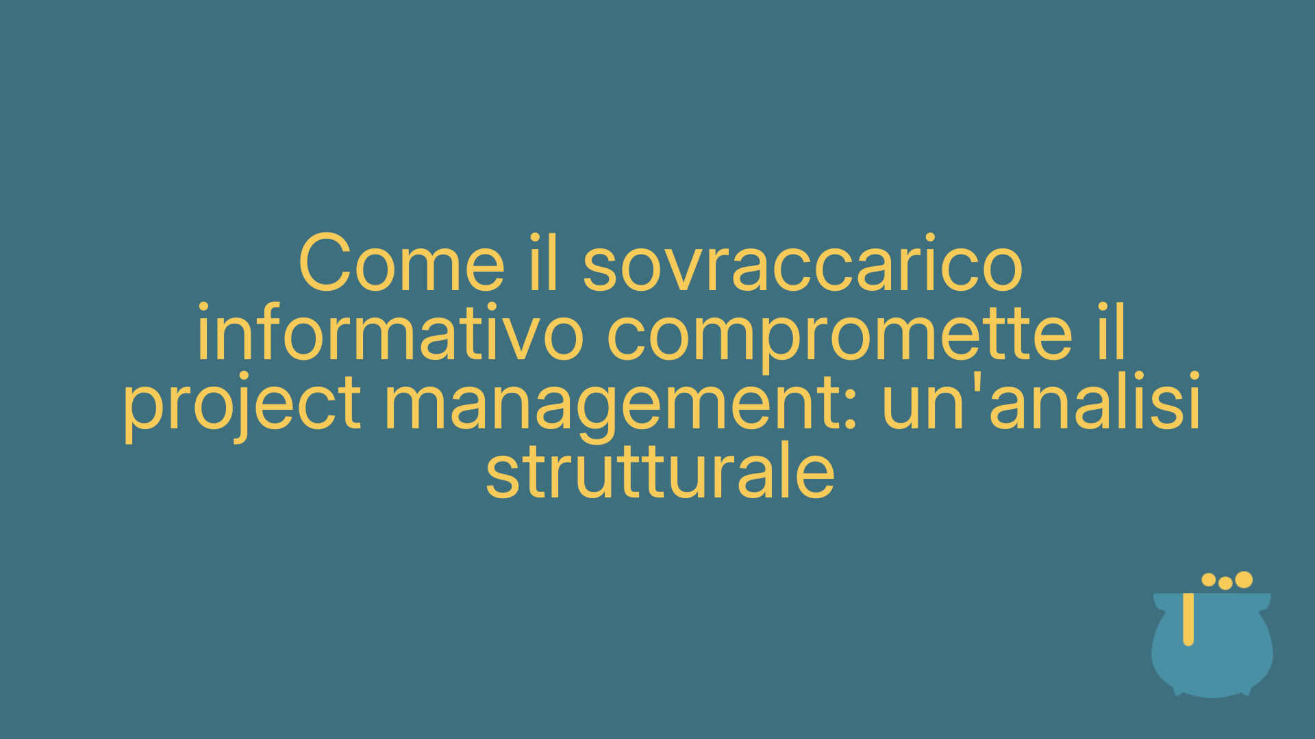 Come il sovraccarico informativo compromette il project management: un'analisi strutturale
