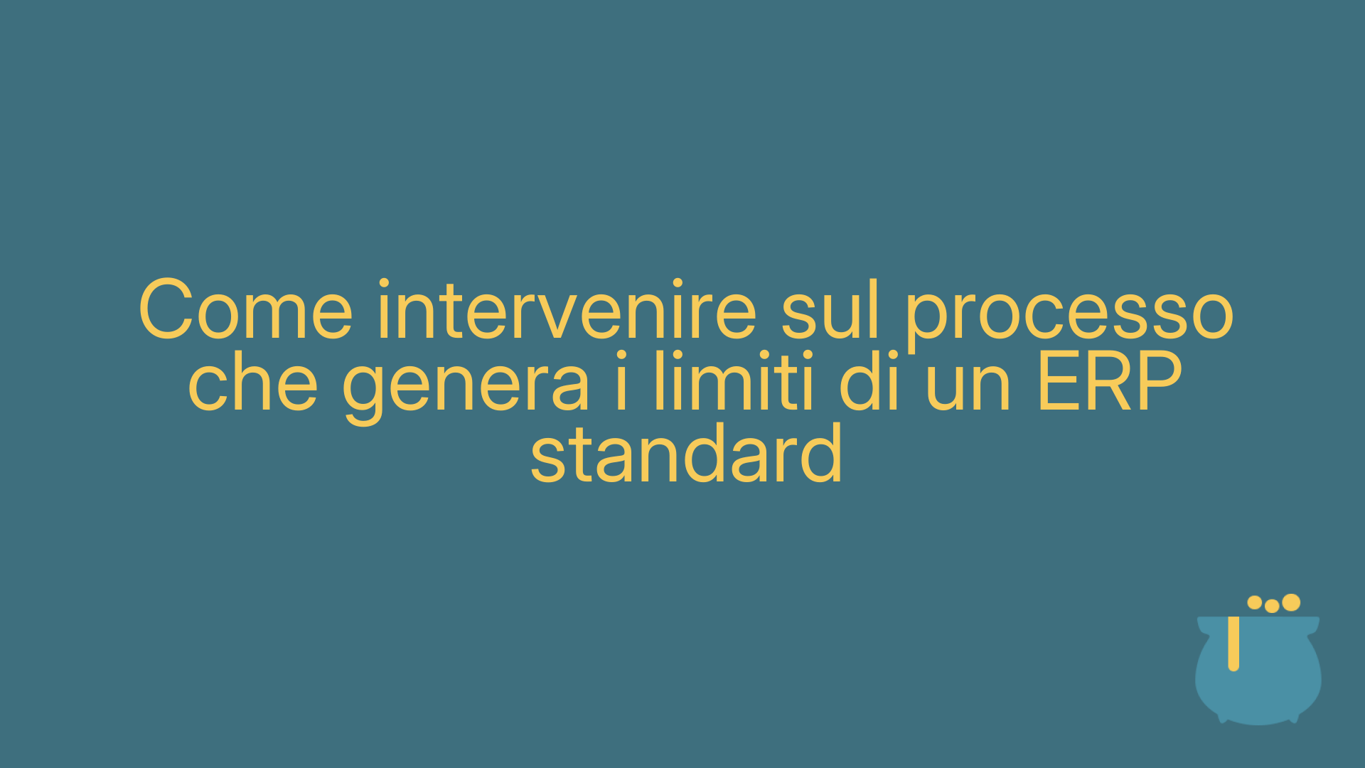 Come intervenire sul processo che genera i limiti di un ERP standard