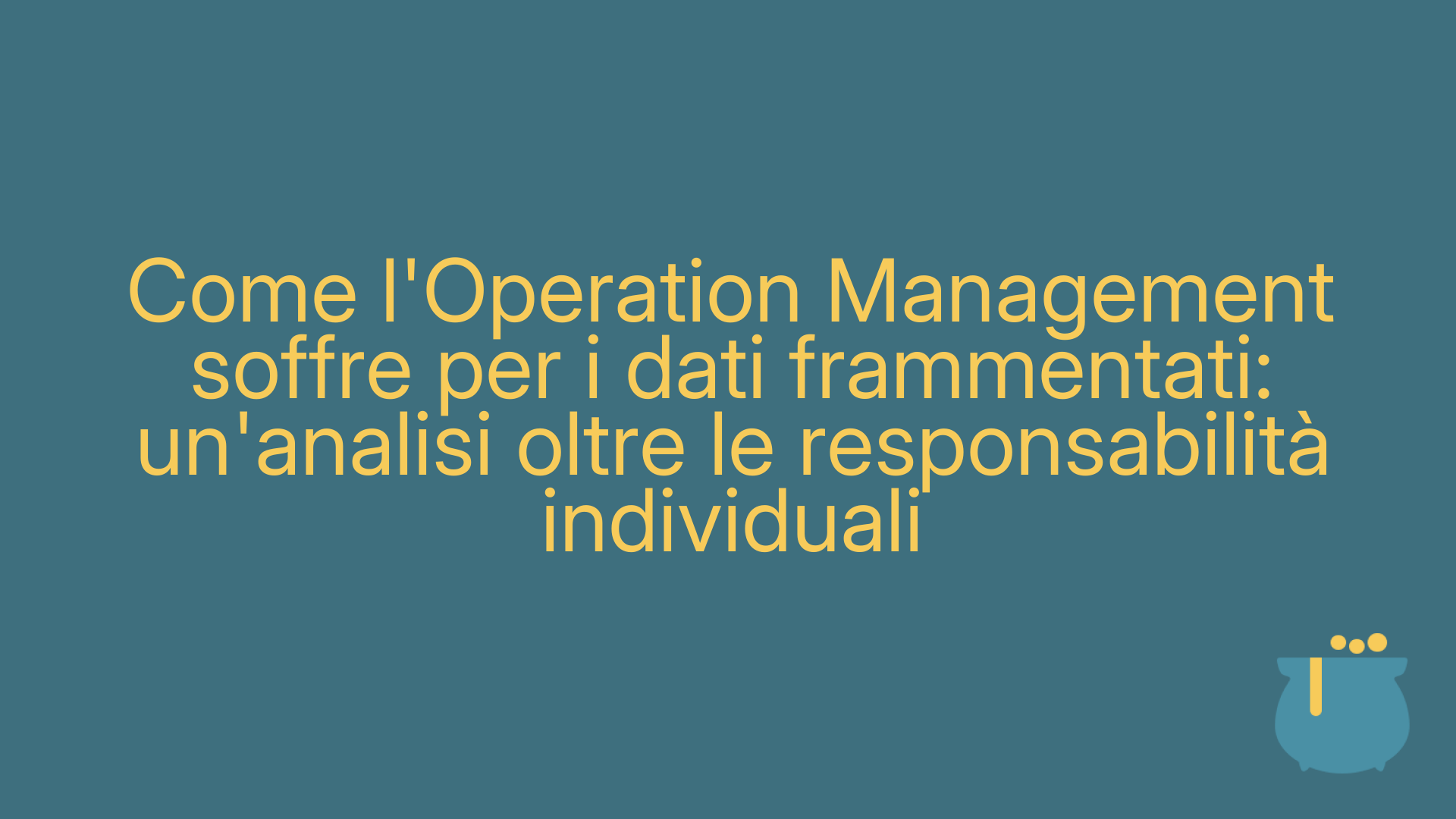 Come l'Operation Management soffre per i dati frammentati: un'analisi oltre le responsabilità individuali