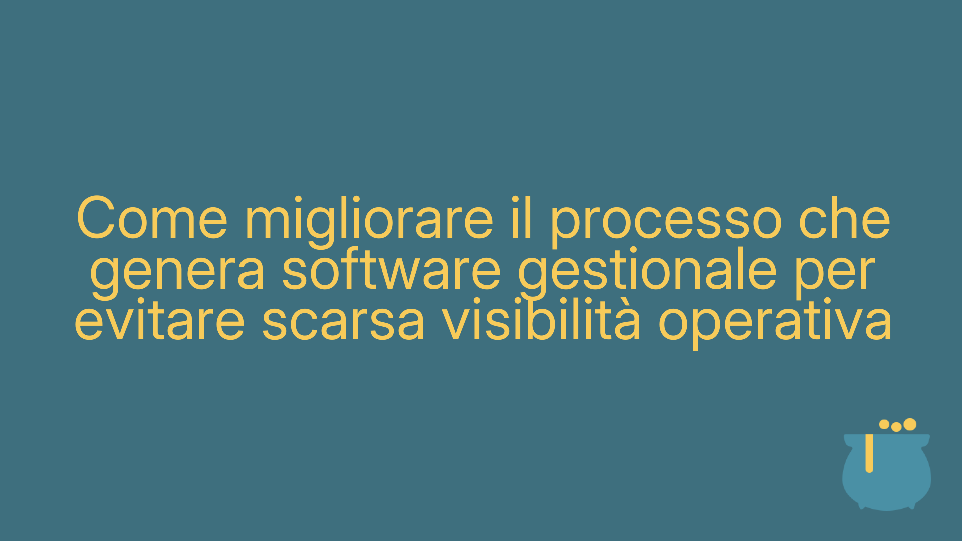 Come migliorare il processo che genera software gestionale per evitare scarsa visibilità operativa