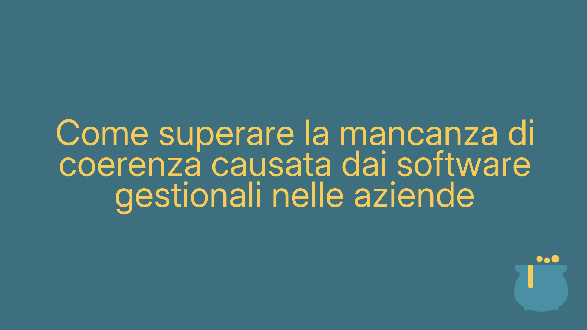 Come superare la mancanza di coerenza causata dai software gestionali nelle aziende