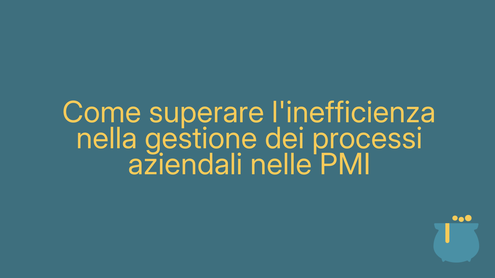 Come superare l'inefficienza nella gestione dei processi aziendali nelle PMI