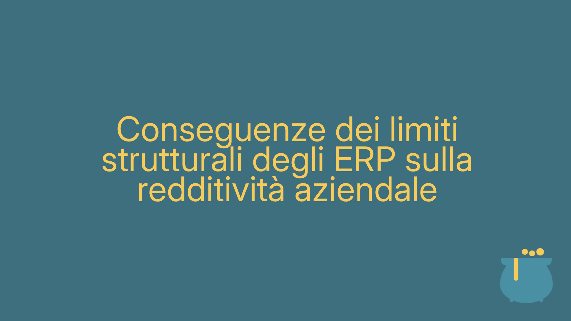 Conseguenze dei limiti strutturali degli ERP sulla redditività aziendale