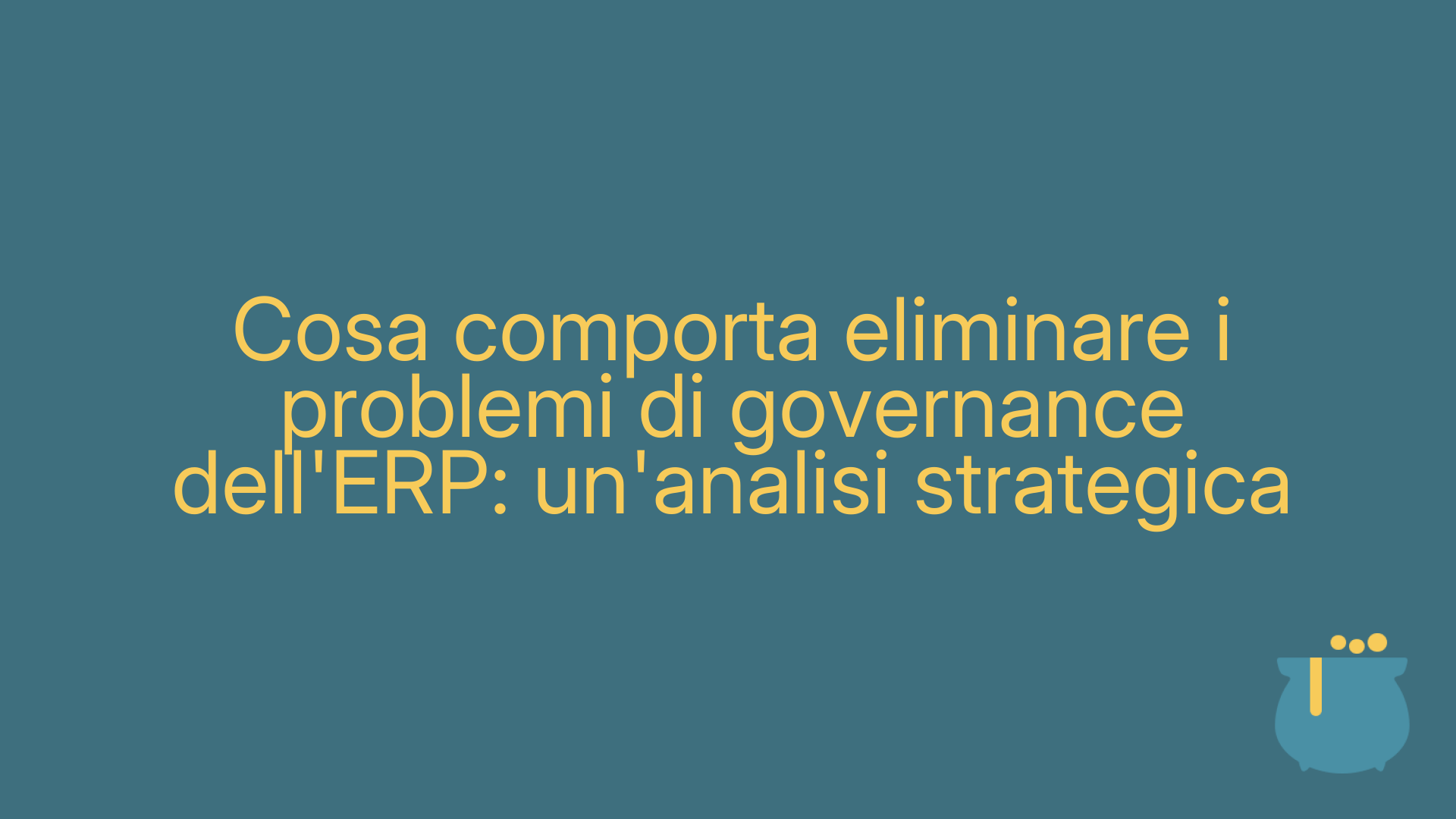 Cosa comporta eliminare i problemi di governance dell'ERP: un'analisi strategica