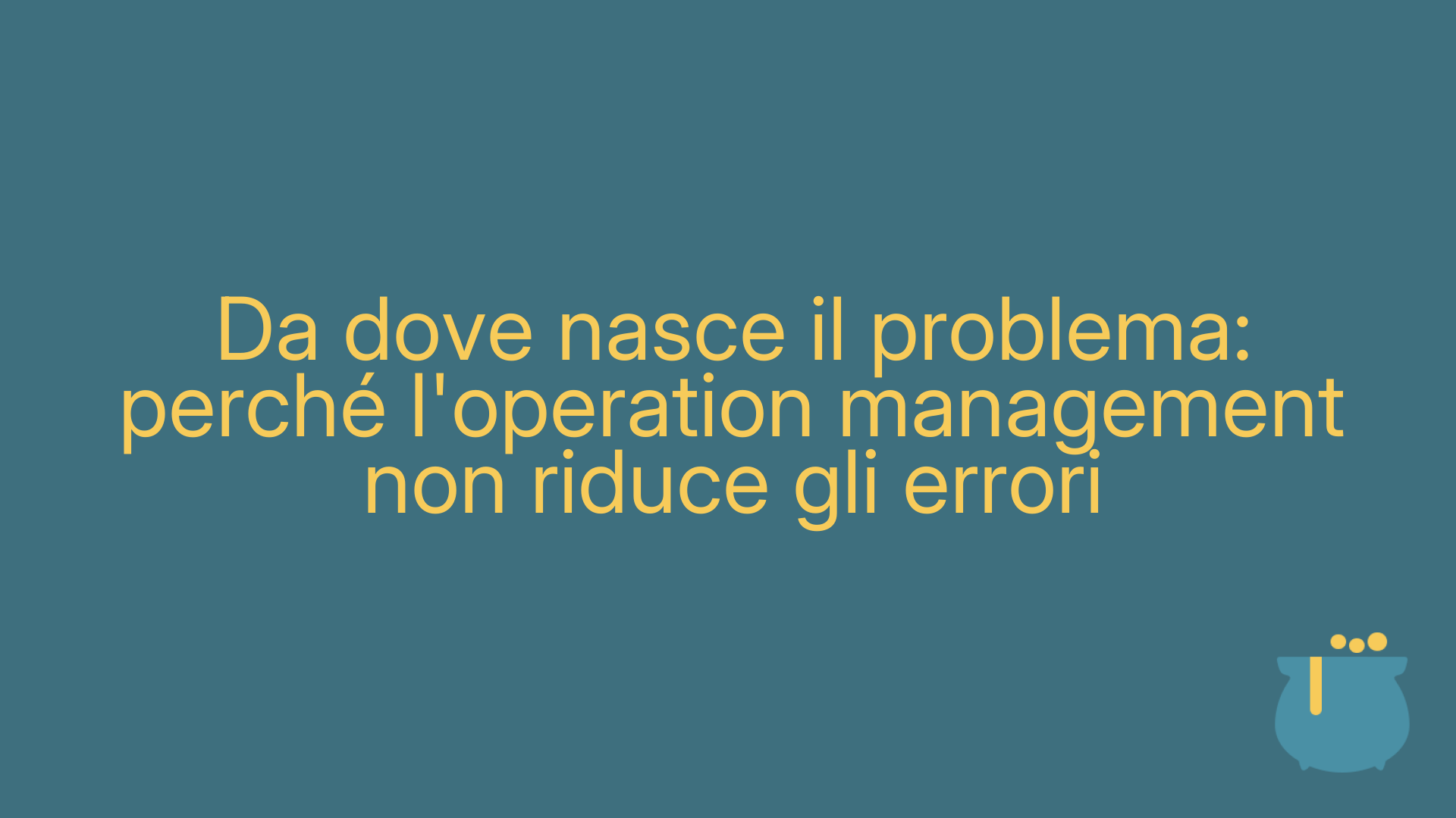 Da dove nasce il problema: perché l'operation management non riduce gli errori