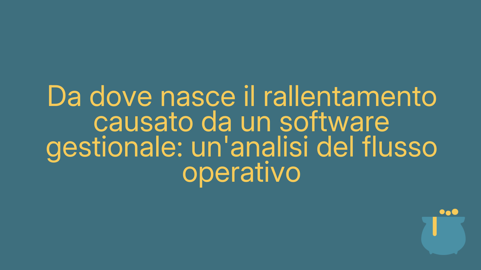 Da dove nasce il rallentamento causato da un software gestionale: un'analisi del flusso operativo