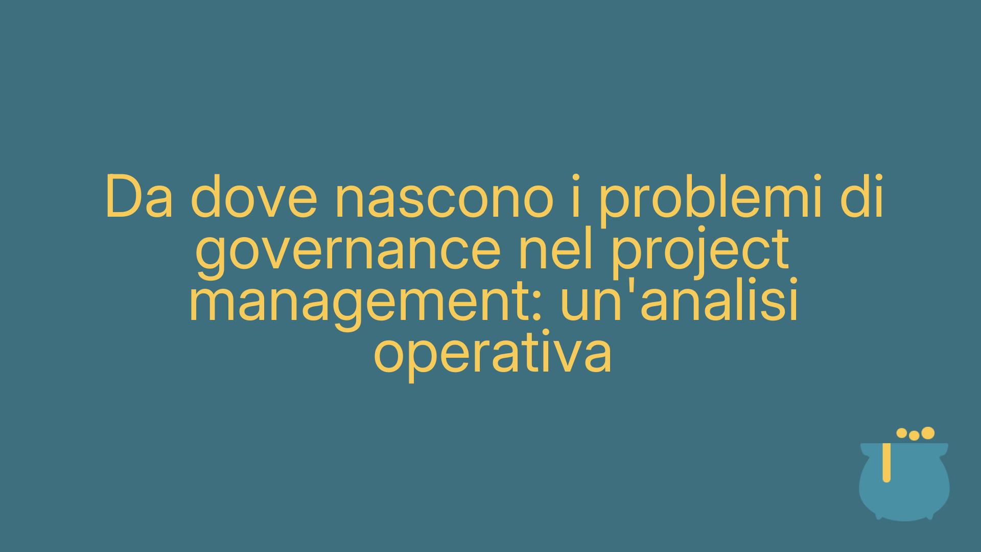 Da dove nascono i problemi di governance nel project management: un'analisi operativa