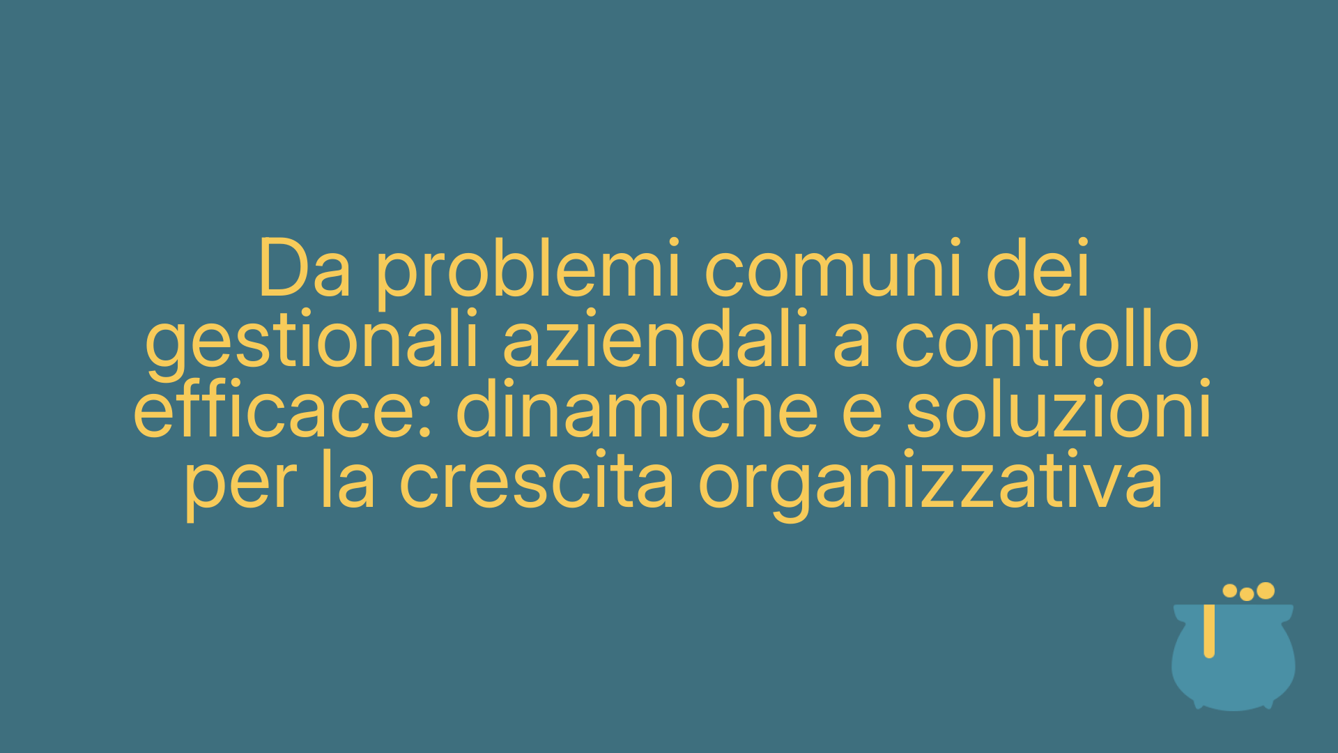 Da problemi comuni dei gestionali aziendali a controllo efficace: dinamiche e soluzioni per la crescita organizzativa