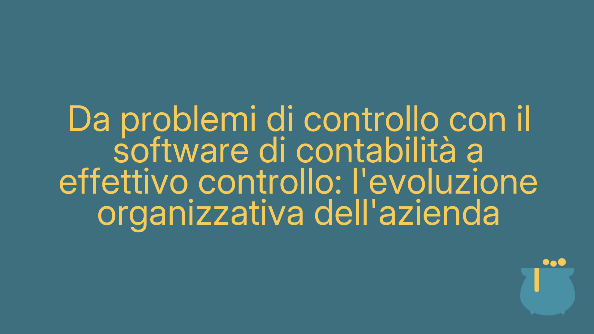 Da problemi di controllo con il software di contabilità a effettivo controllo: l'evoluzione organizzativa dell'azienda