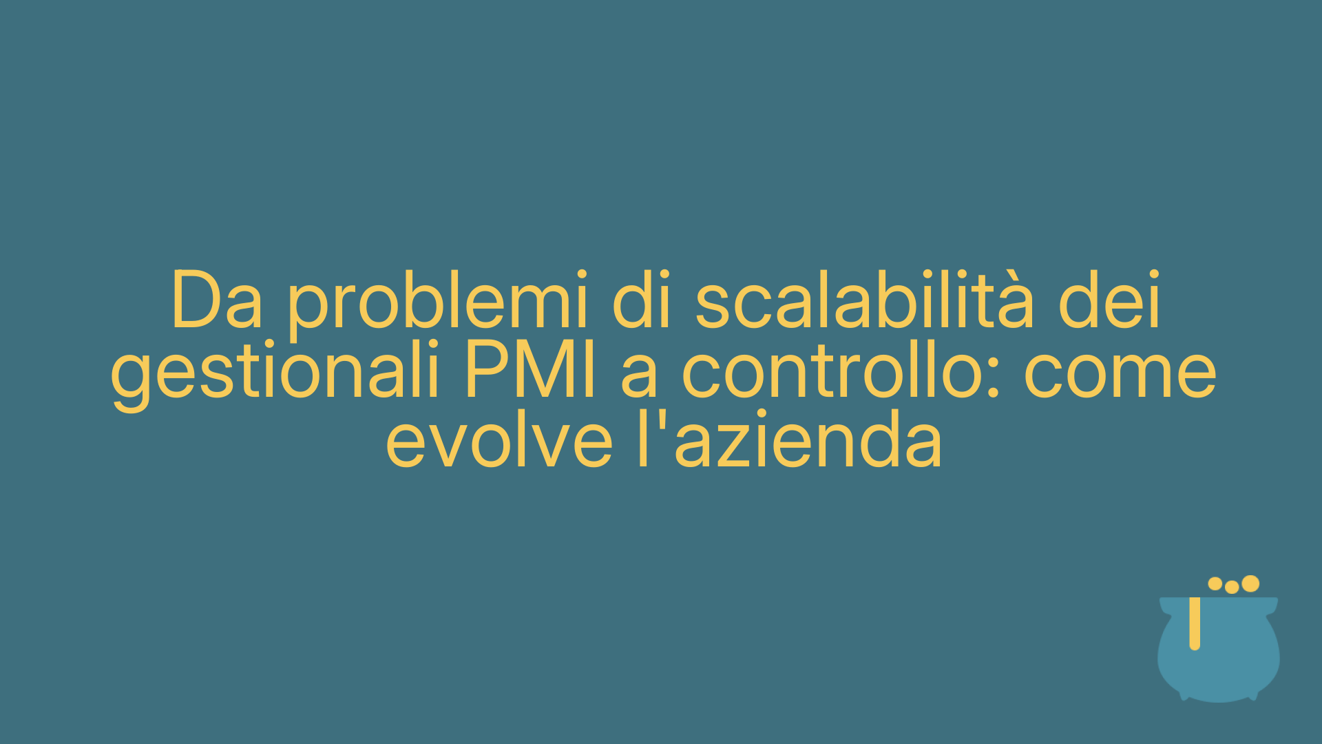 Da problemi di scalabilità dei gestionali PMI a controllo: come evolve l'azienda