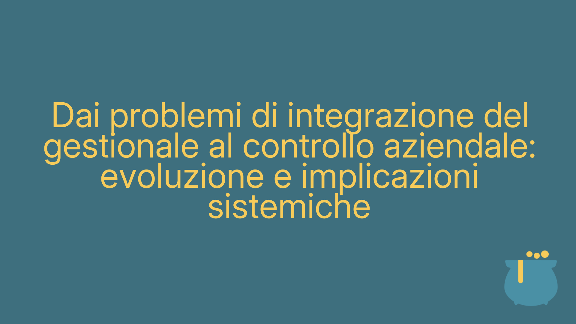 Dai problemi di integrazione del gestionale al controllo aziendale: evoluzione e implicazioni sistemiche
