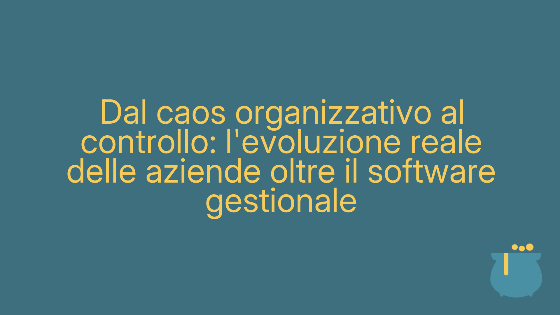 Dal caos organizzativo al controllo: l'evoluzione reale delle aziende oltre il software gestionale