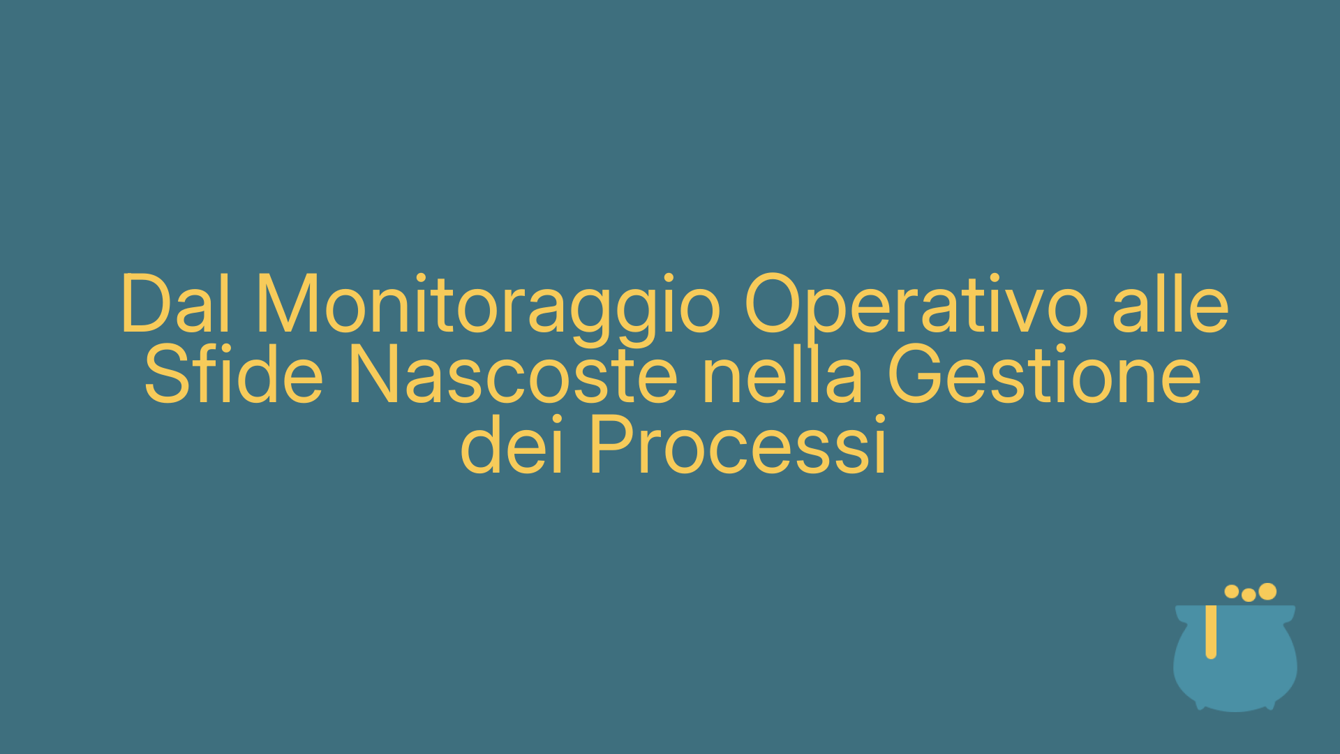 Dal Monitoraggio Operativo alle Sfide Nascoste nella Gestione dei Processi