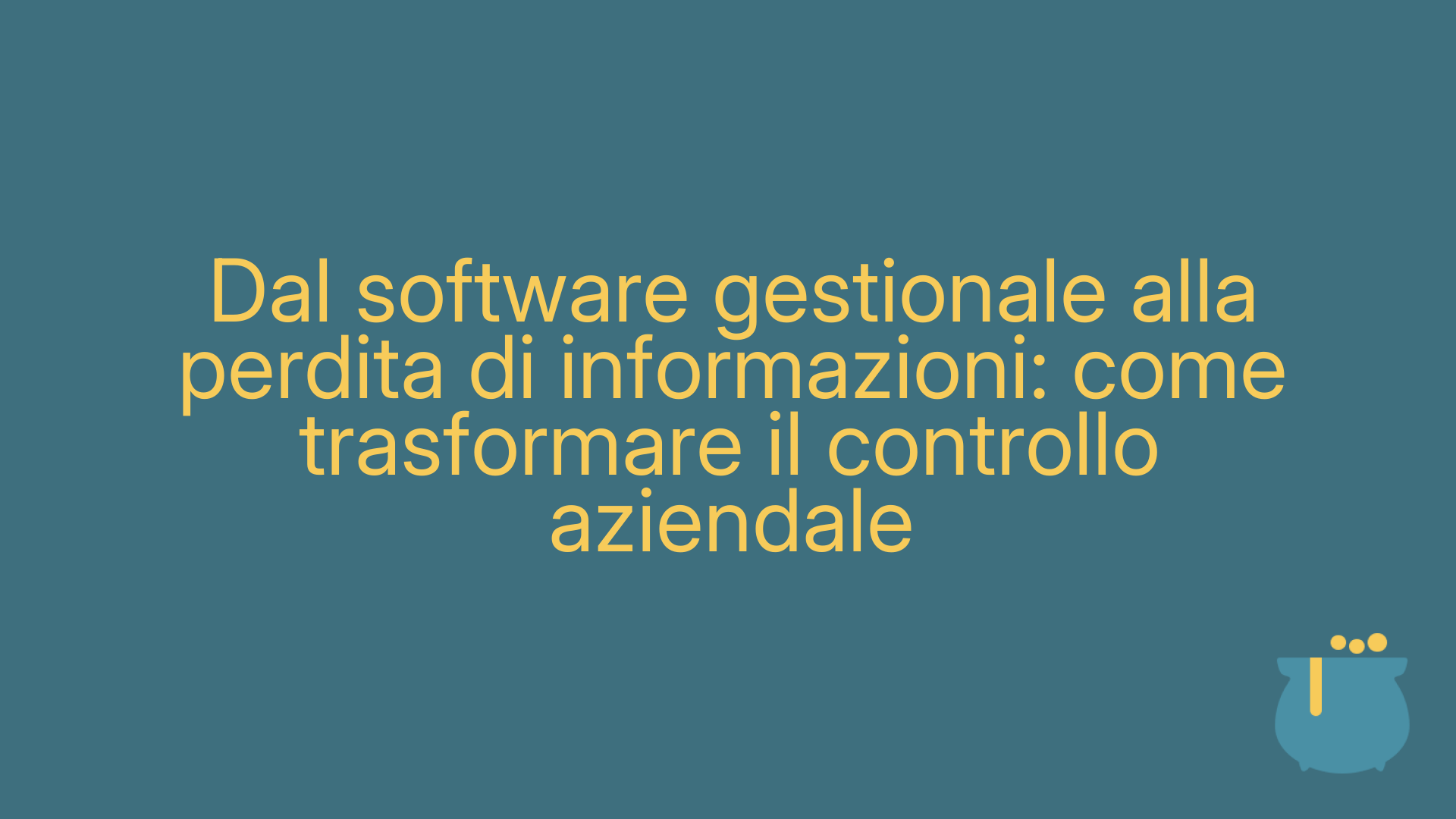 Dal software gestionale alla perdita di informazioni: come trasformare il controllo aziendale