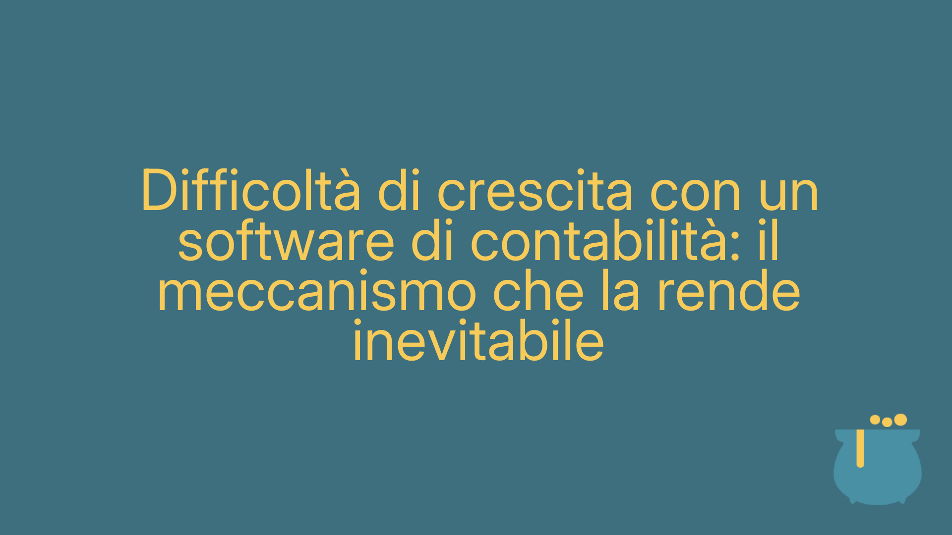 Difficoltà di crescita con un software di contabilità: il meccanismo che la rende inevitabile