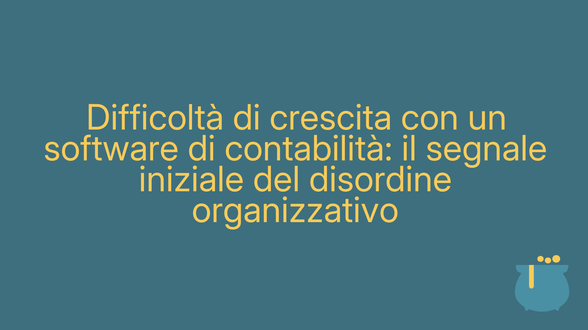 Difficoltà di crescita con un software di contabilità: il segnale iniziale del disordine organizzativo
