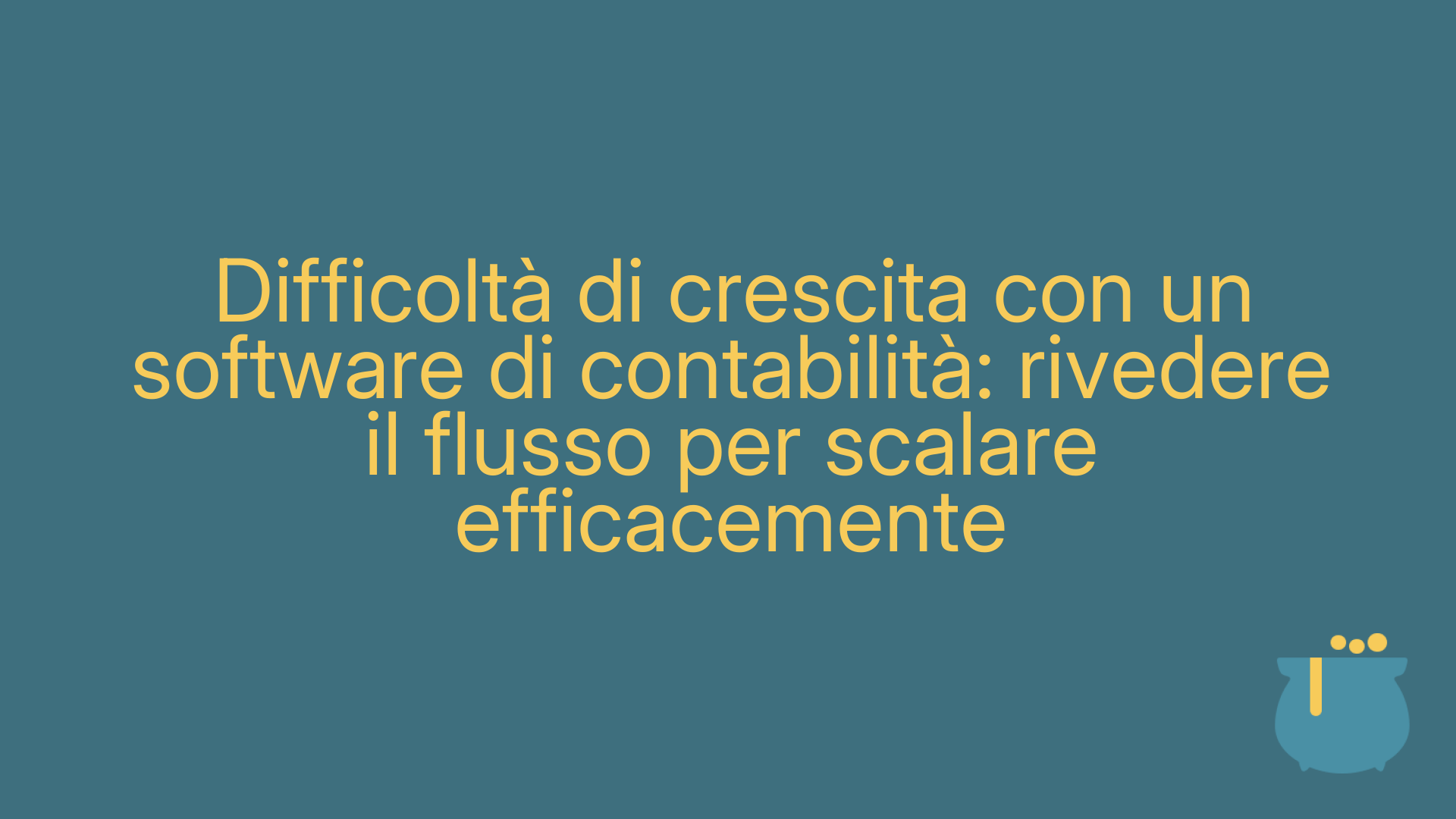 Difficoltà di crescita con un software di contabilità: rivedere il flusso per scalare efficacemente