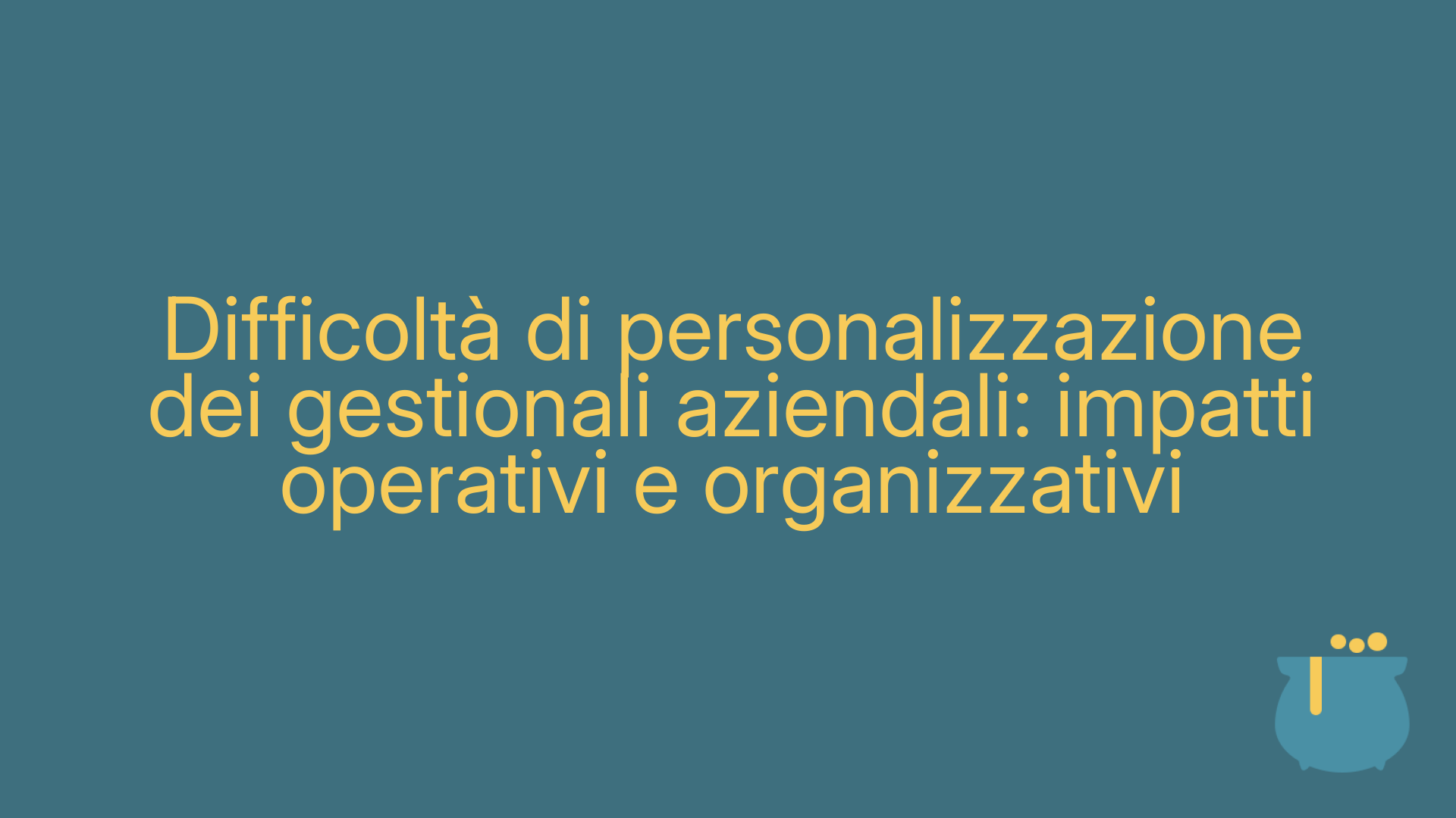 Difficoltà di personalizzazione dei gestionali aziendali: impatti operativi e organizzativi