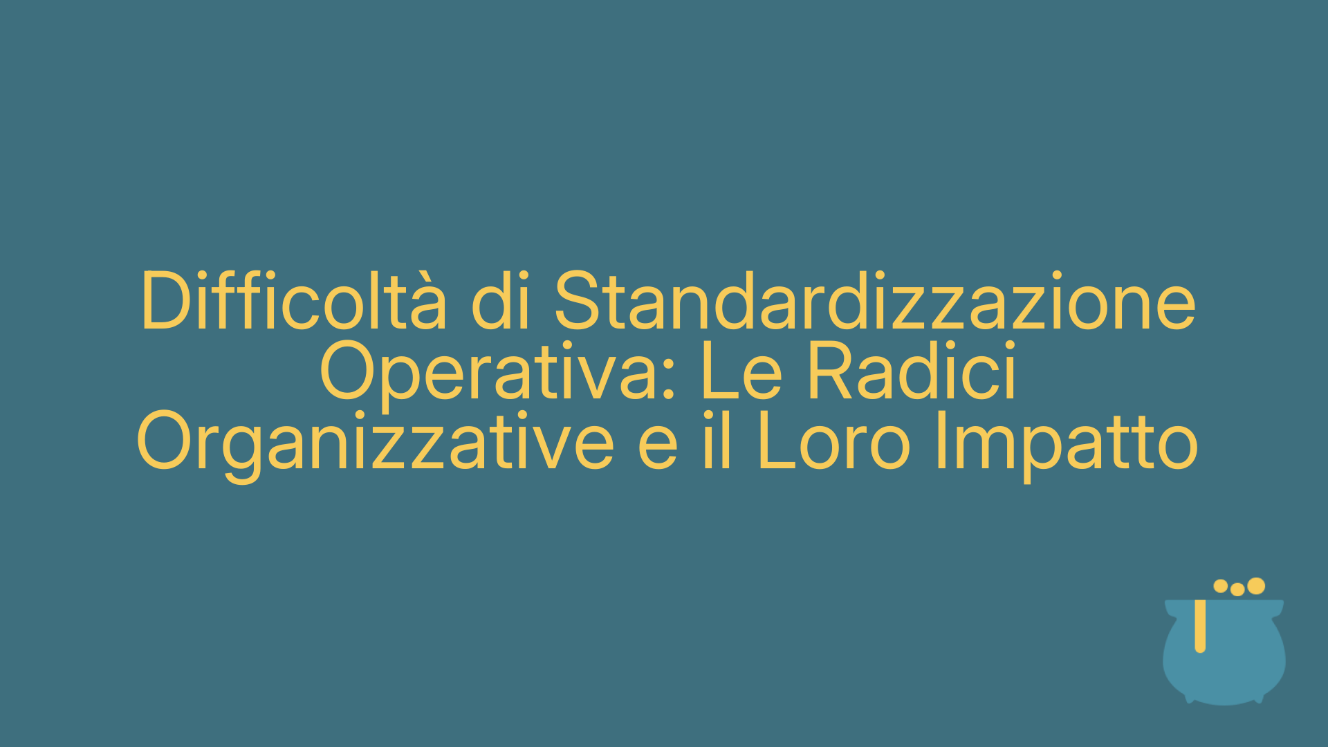 Difficoltà di Standardizzazione Operativa: Le Radici Organizzative e il Loro Impatto