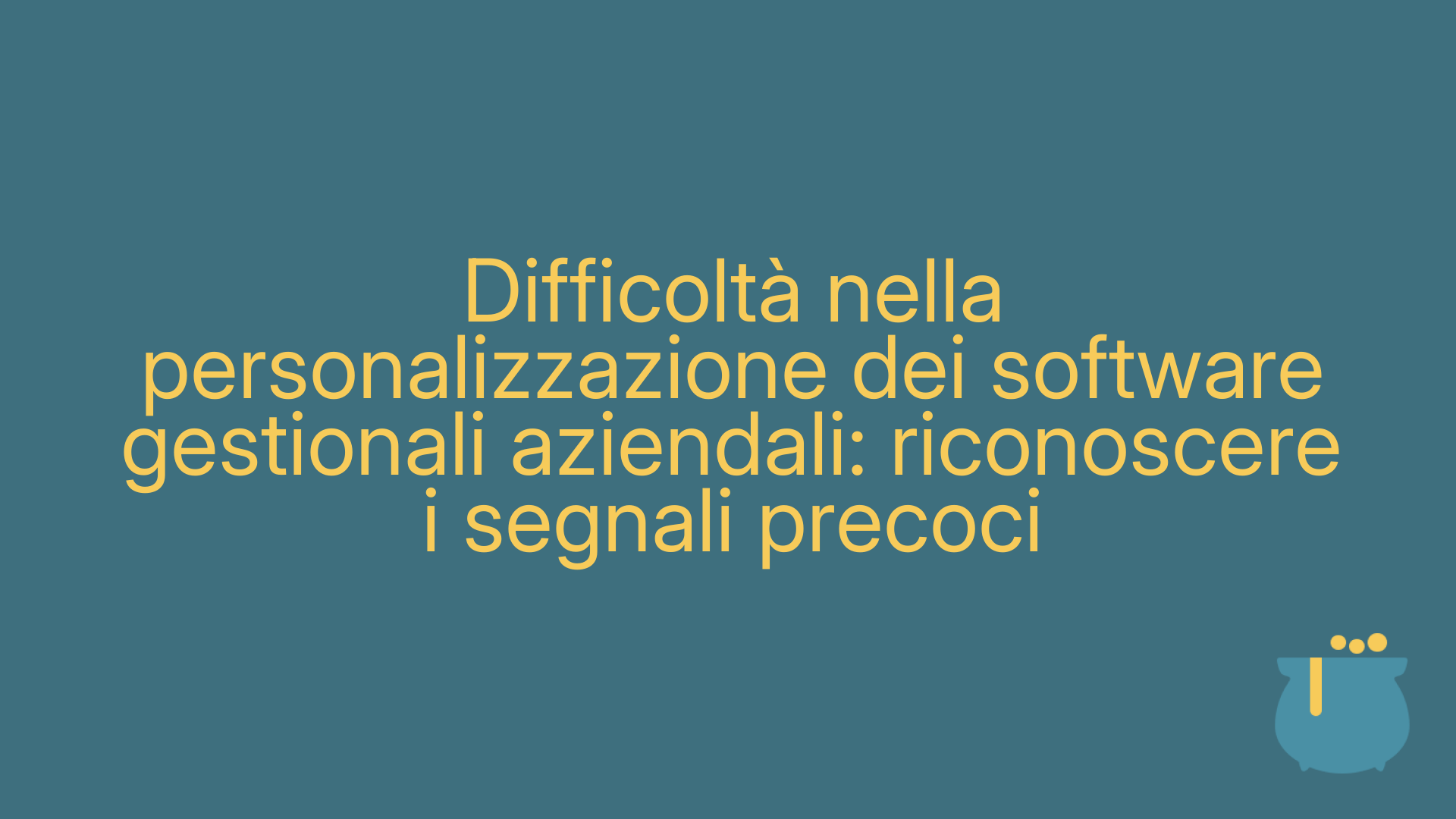 Difficoltà nella personalizzazione dei software gestionali aziendali: riconoscere i segnali precoci