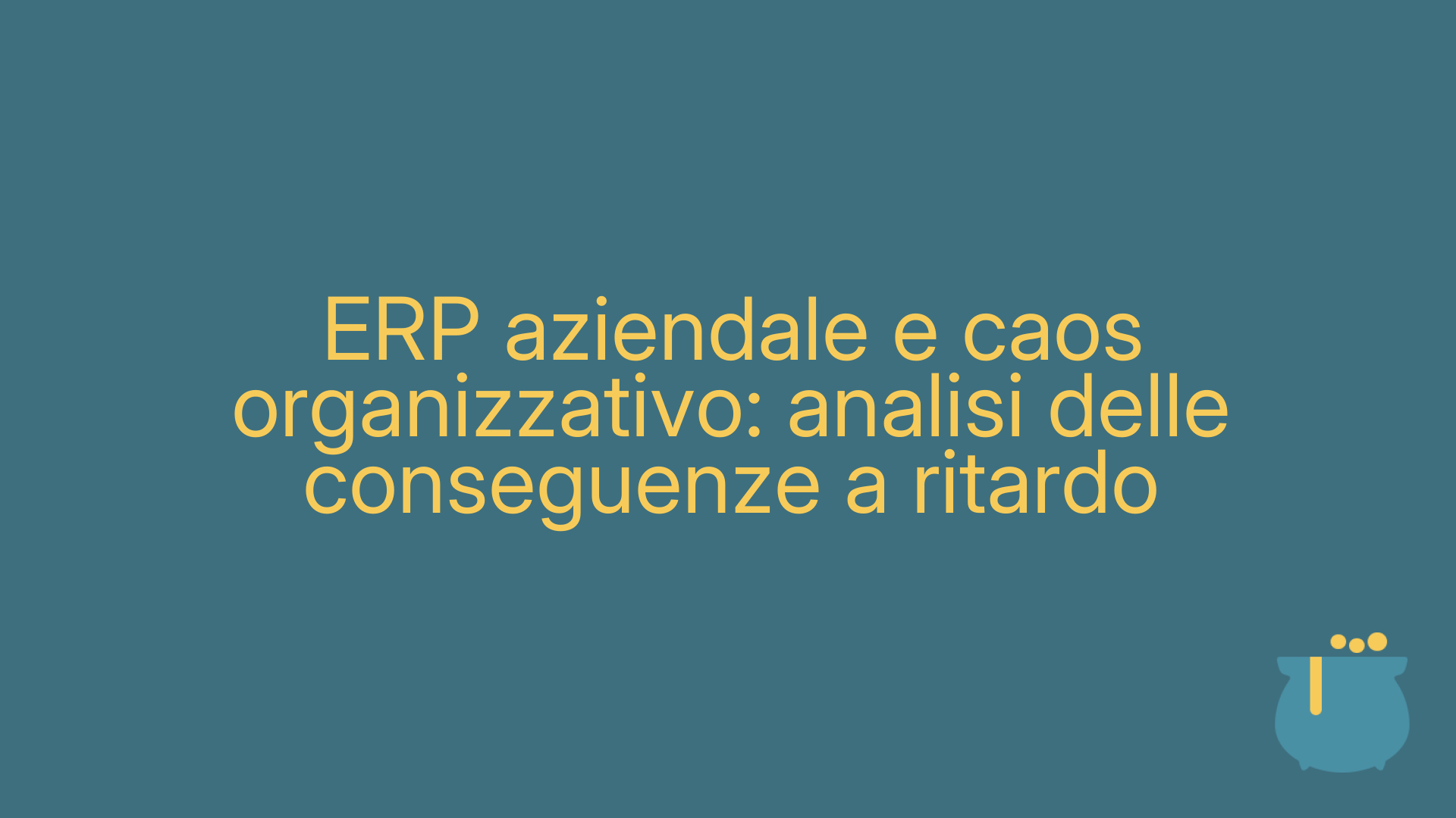 ERP aziendale e caos organizzativo: analisi delle conseguenze a ritardo