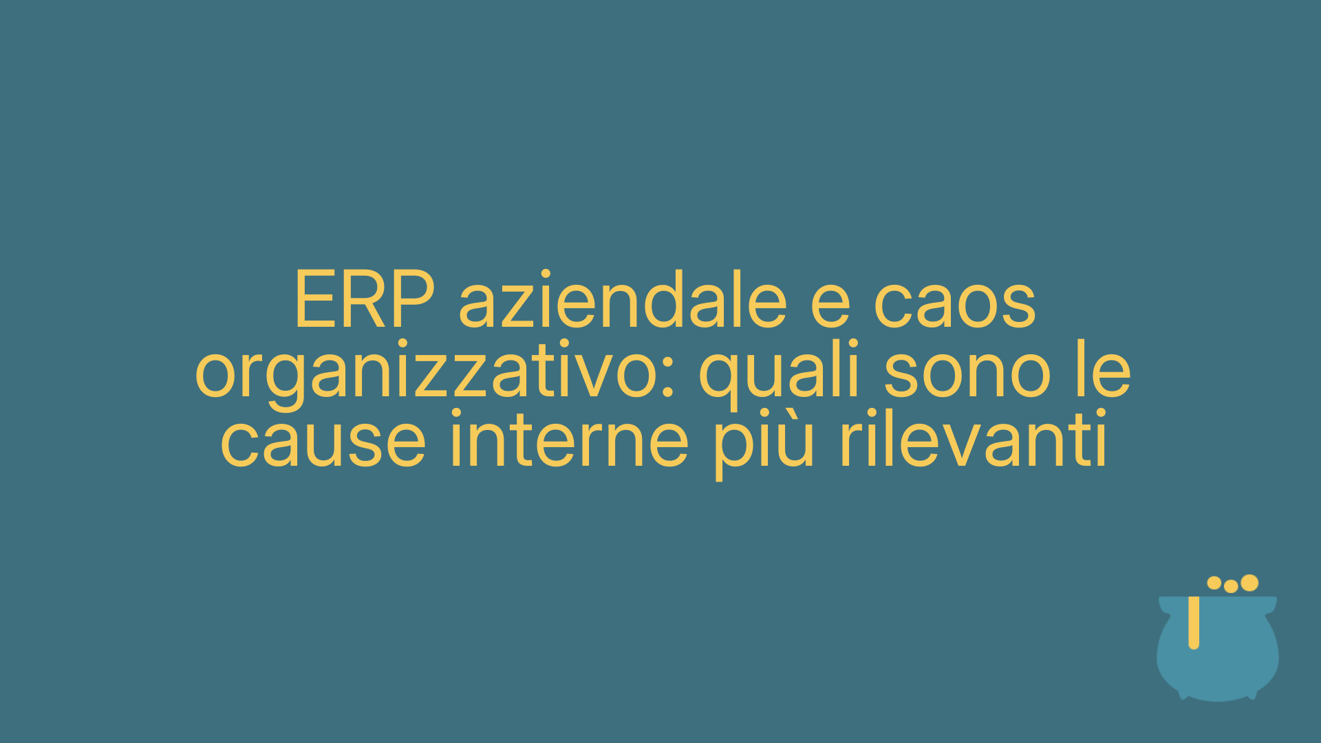 ERP aziendale e caos organizzativo: quali sono le cause interne più rilevanti
