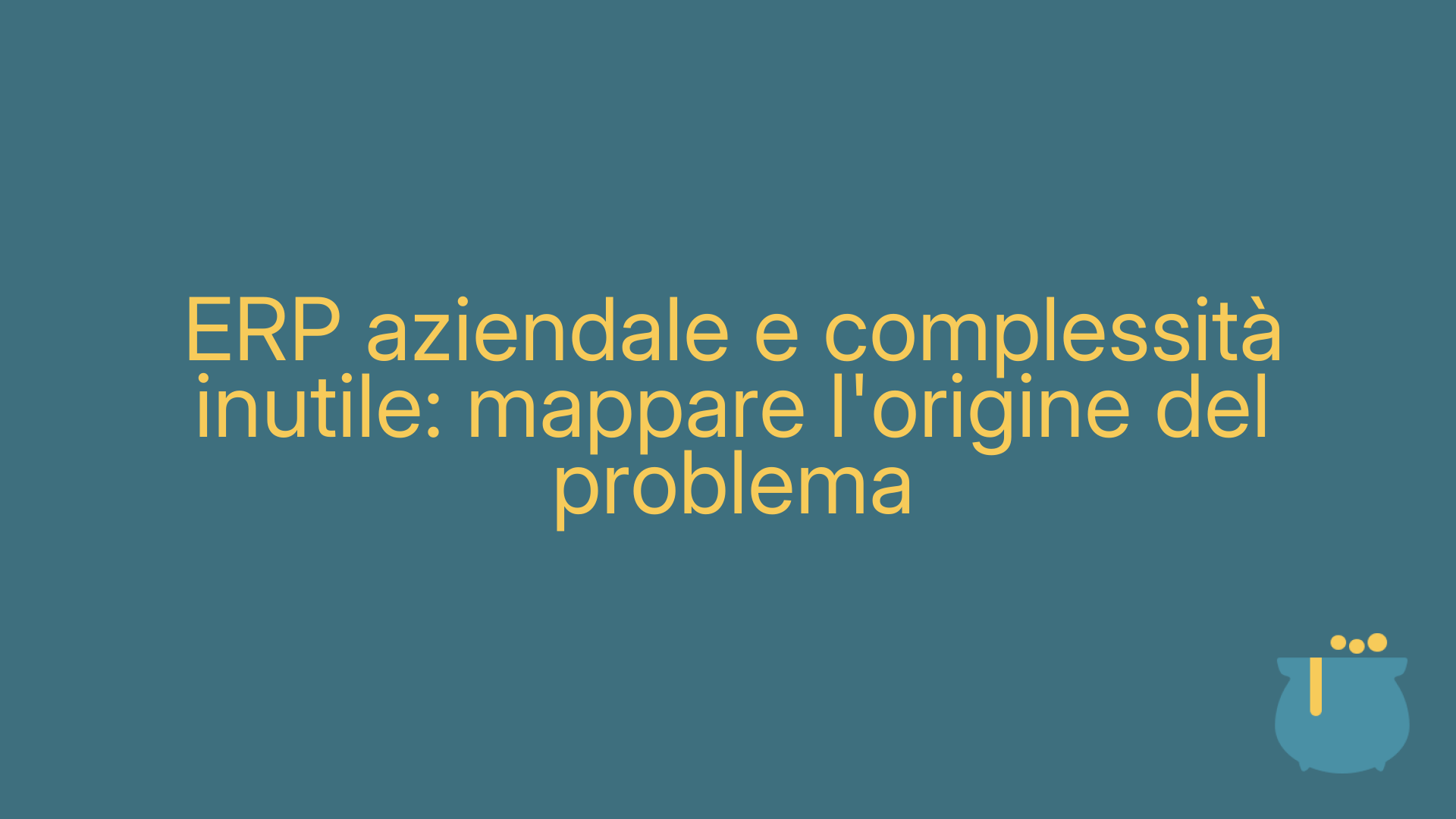 ERP aziendale e complessità inutile: mappare l'origine del problema