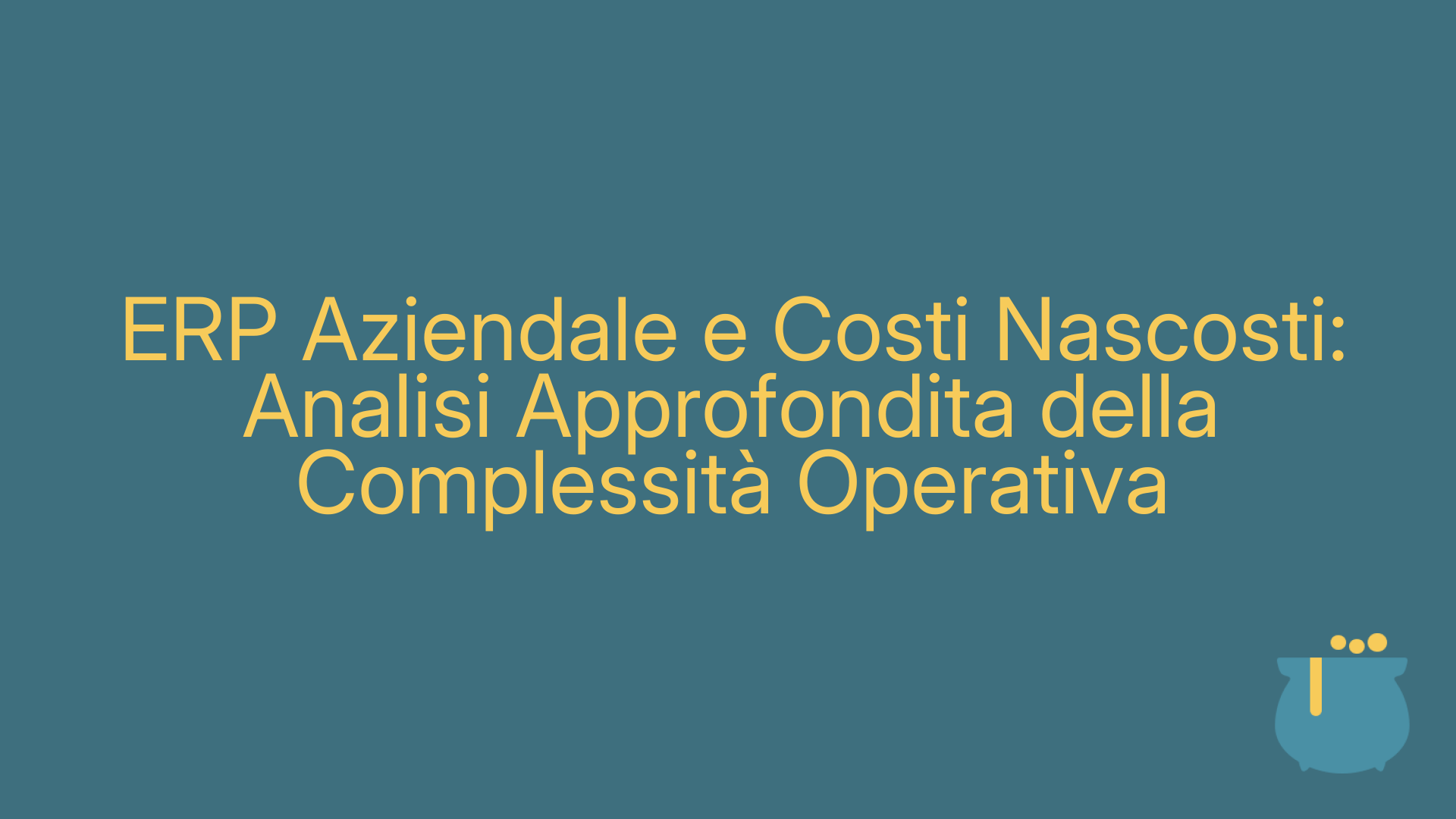 ERP Aziendale e Costi Nascosti: Analisi Approfondita della Complessità Operativa