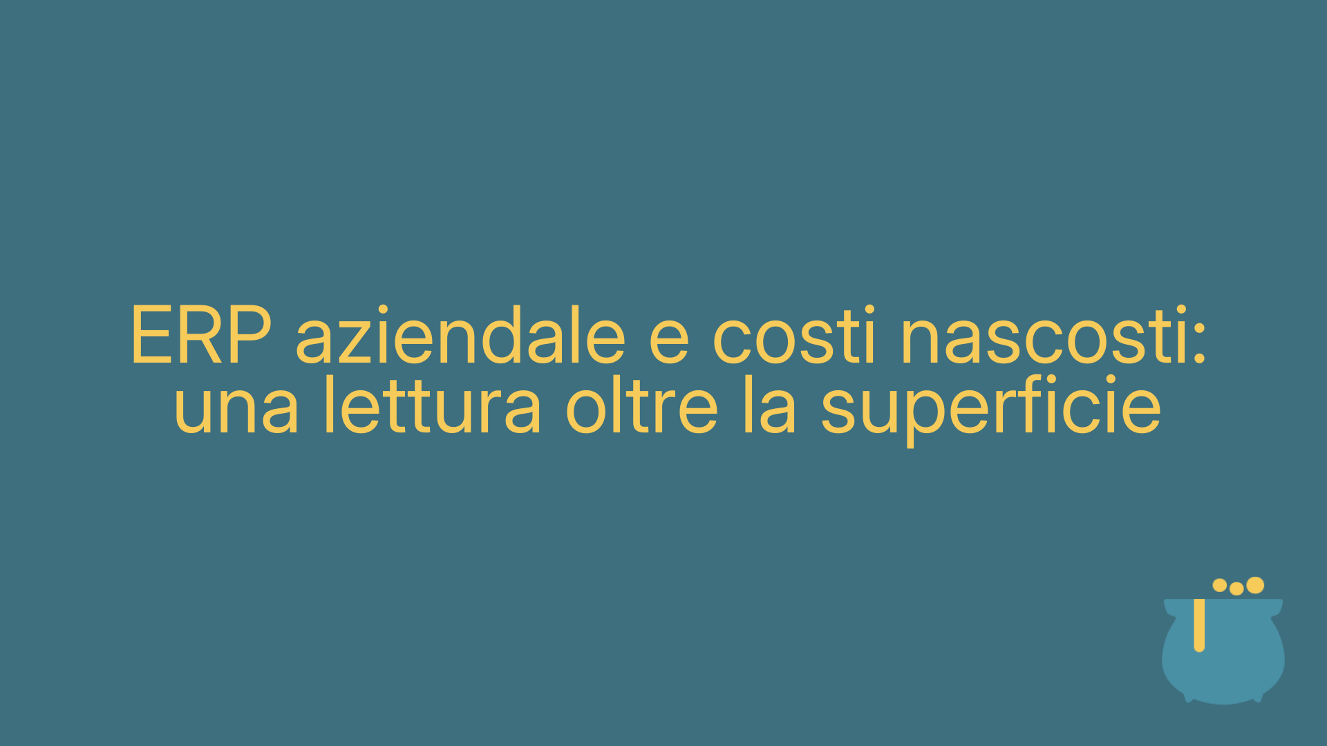 ERP aziendale e costi nascosti: una lettura oltre la superficie