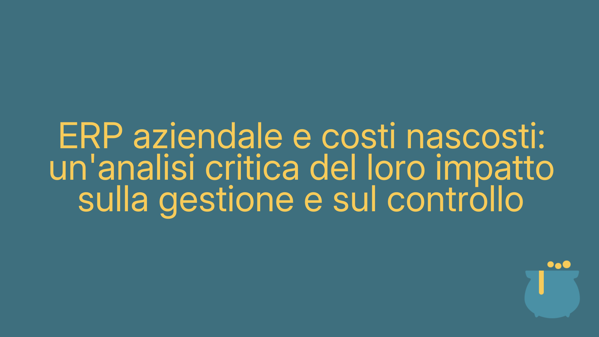 ERP aziendale e costi nascosti: un'analisi critica del loro impatto sulla gestione e sul controllo