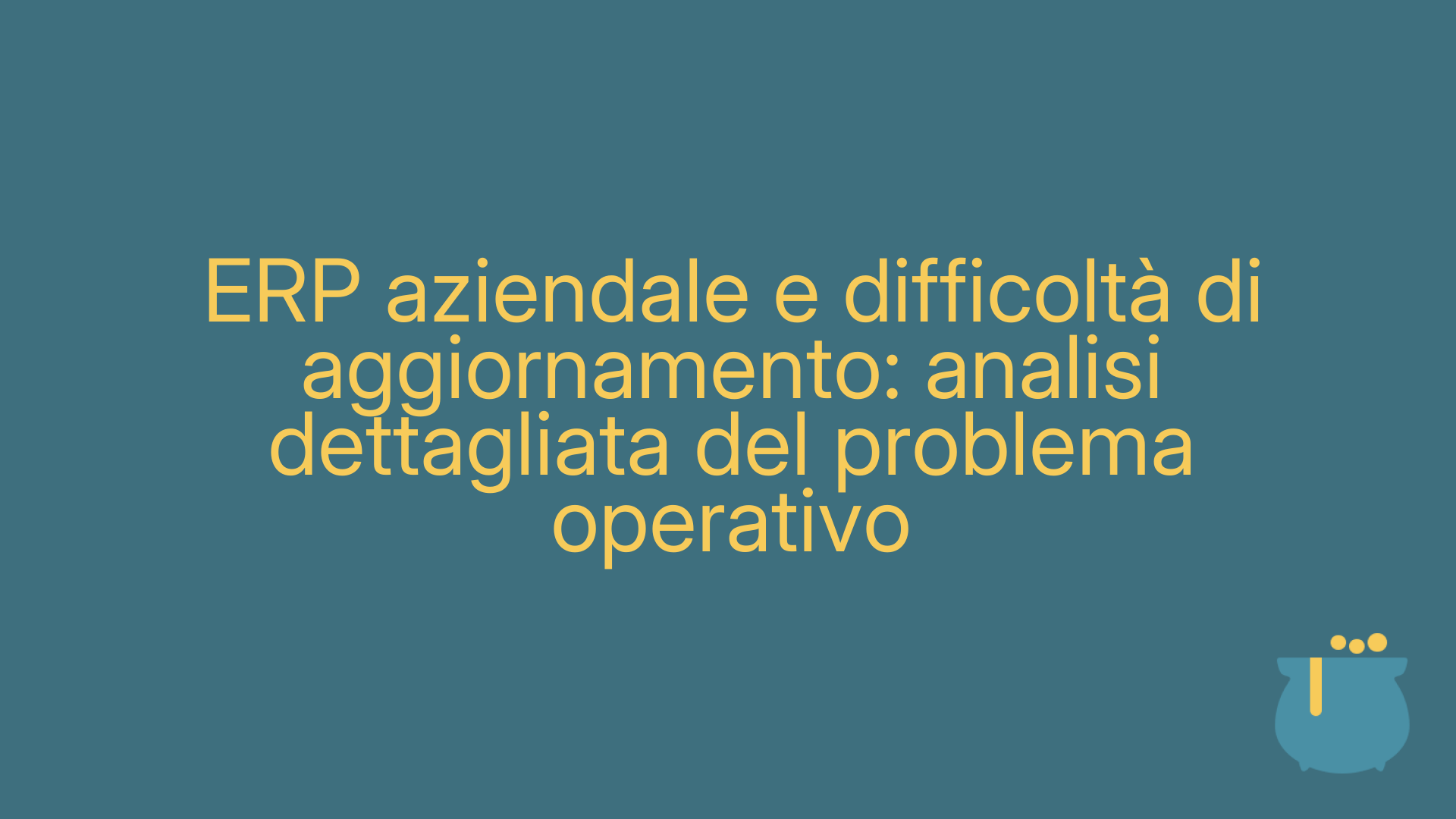ERP aziendale e difficoltà di aggiornamento: analisi dettagliata del problema operativo