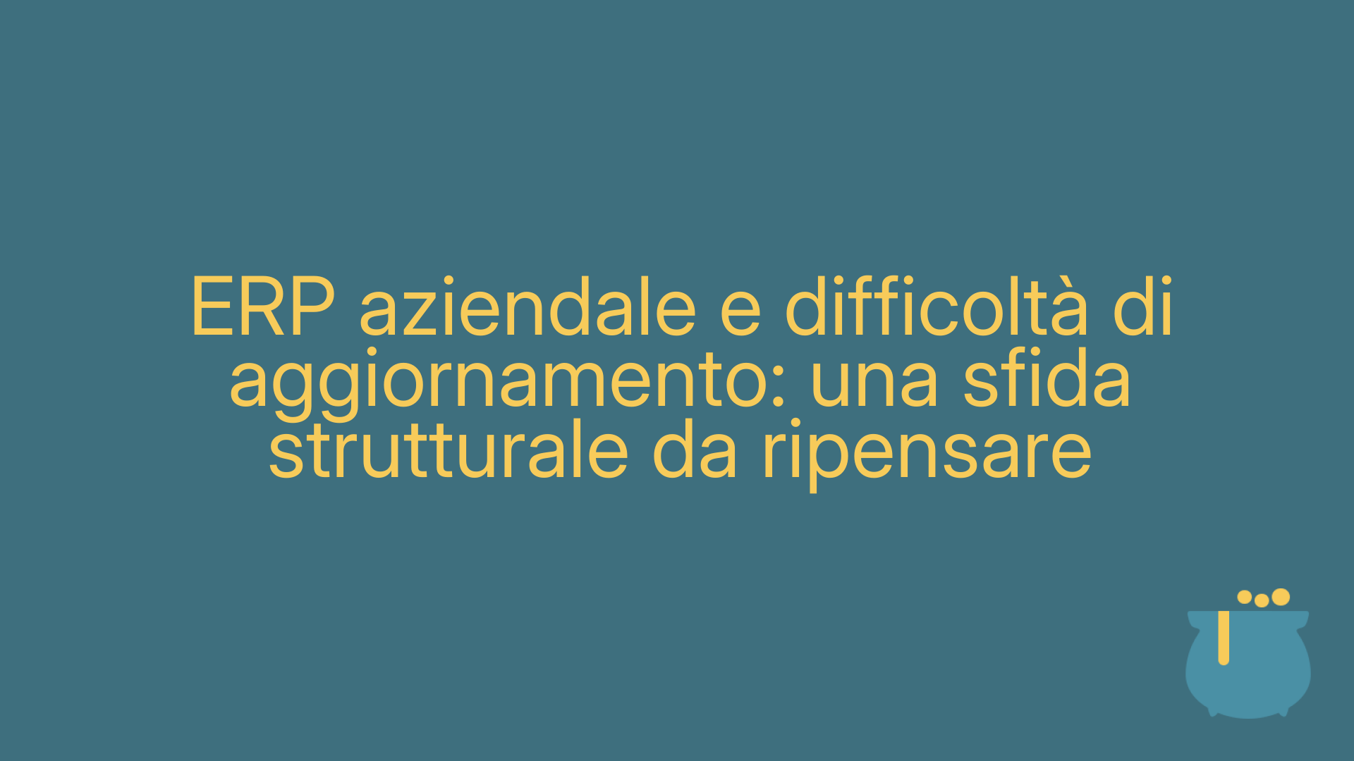 ERP aziendale e difficoltà di aggiornamento: una sfida strutturale da ripensare