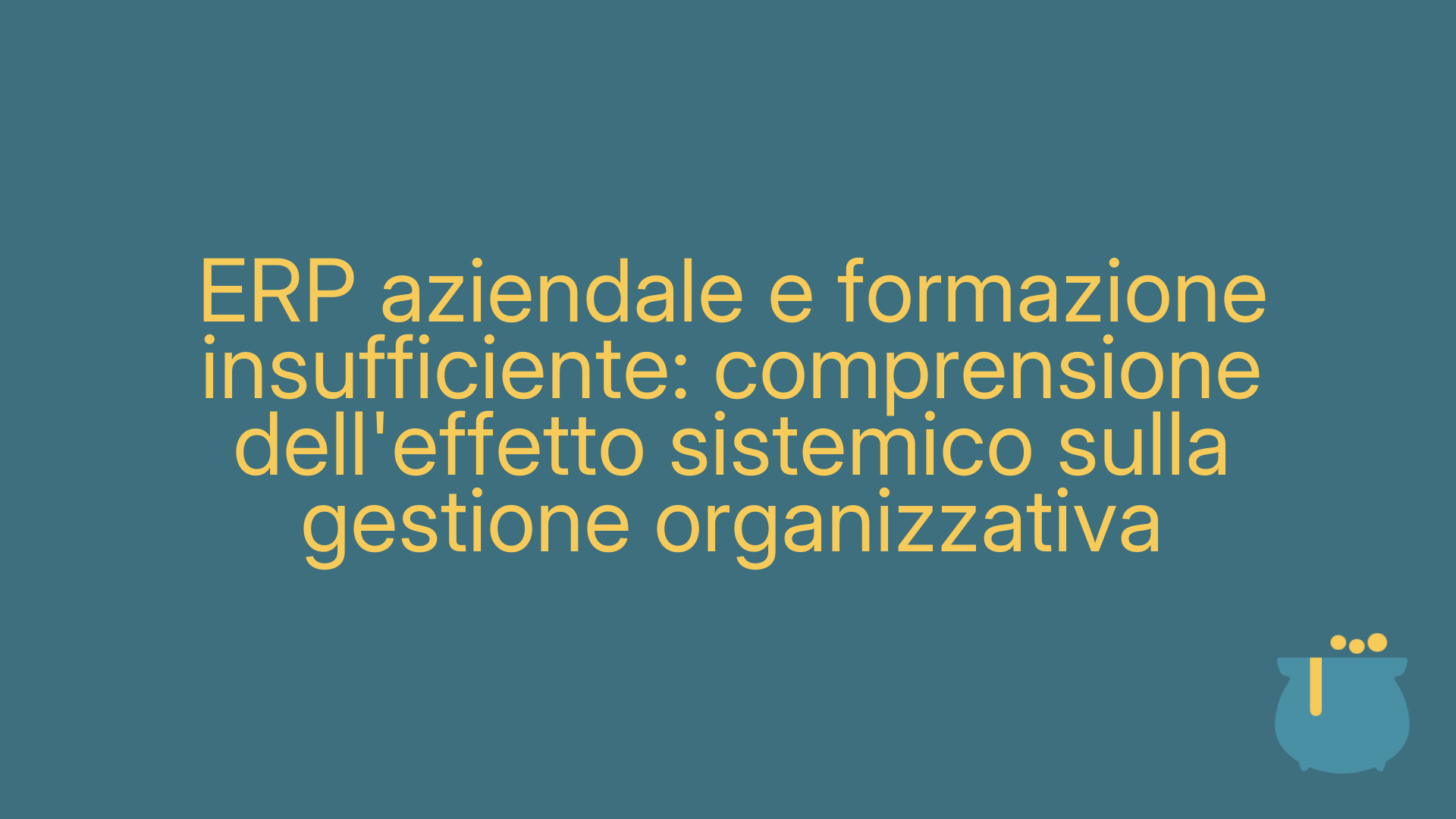 ERP aziendale e formazione insufficiente: comprensione dell'effetto sistemico sulla gestione organizzativa