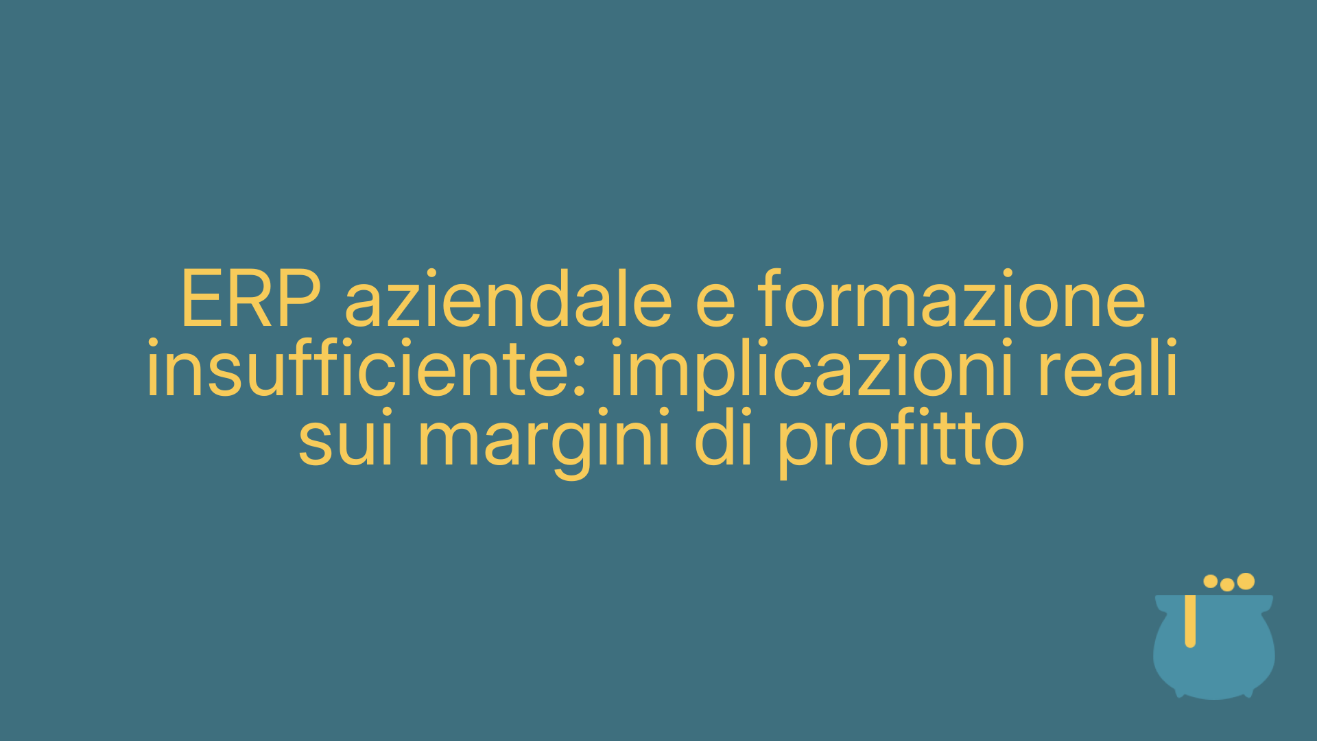 ERP aziendale e formazione insufficiente: implicazioni reali sui margini di profitto