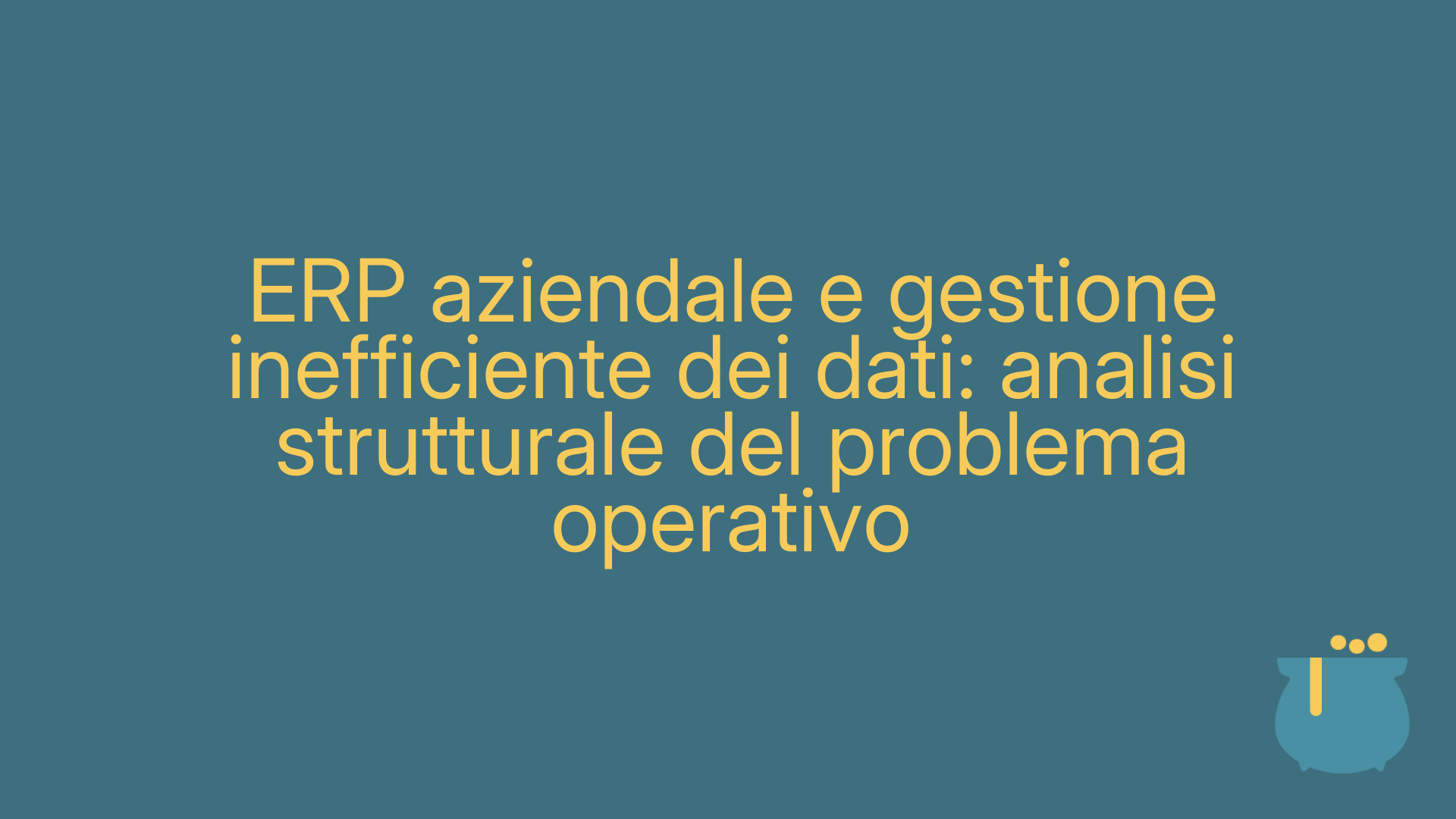 ERP aziendale e gestione inefficiente dei dati: analisi strutturale del problema operativo