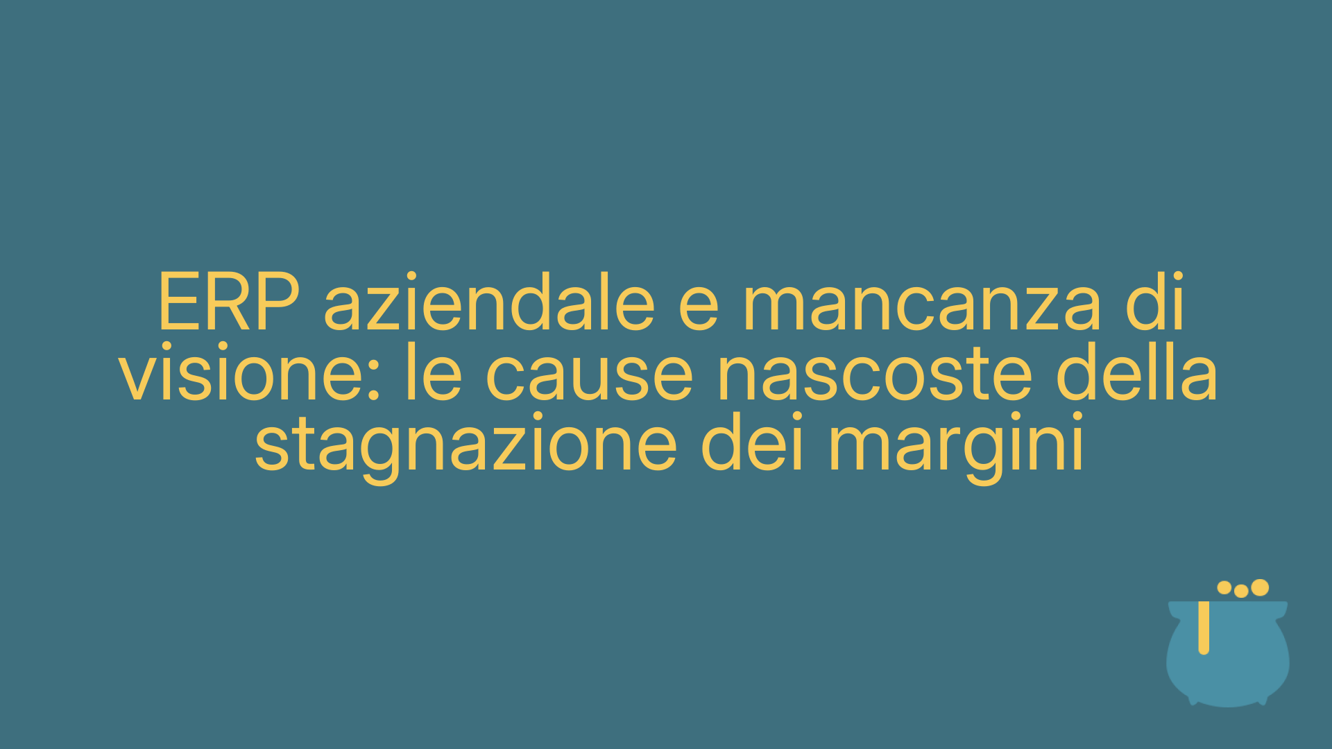 ERP aziendale e mancanza di visione: le cause nascoste della stagnazione dei margini
