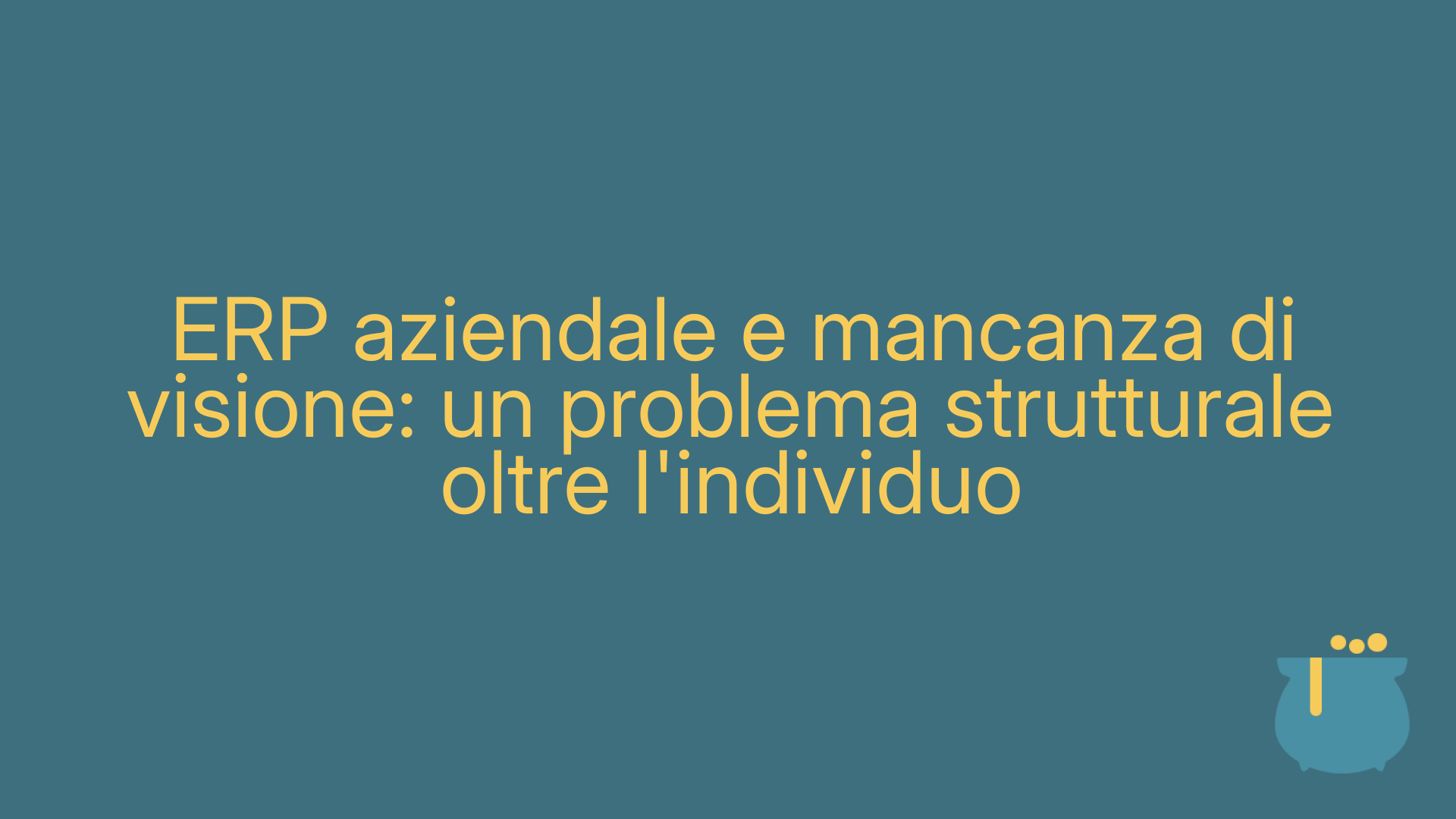 ERP aziendale e mancanza di visione: un problema strutturale oltre l'individuo