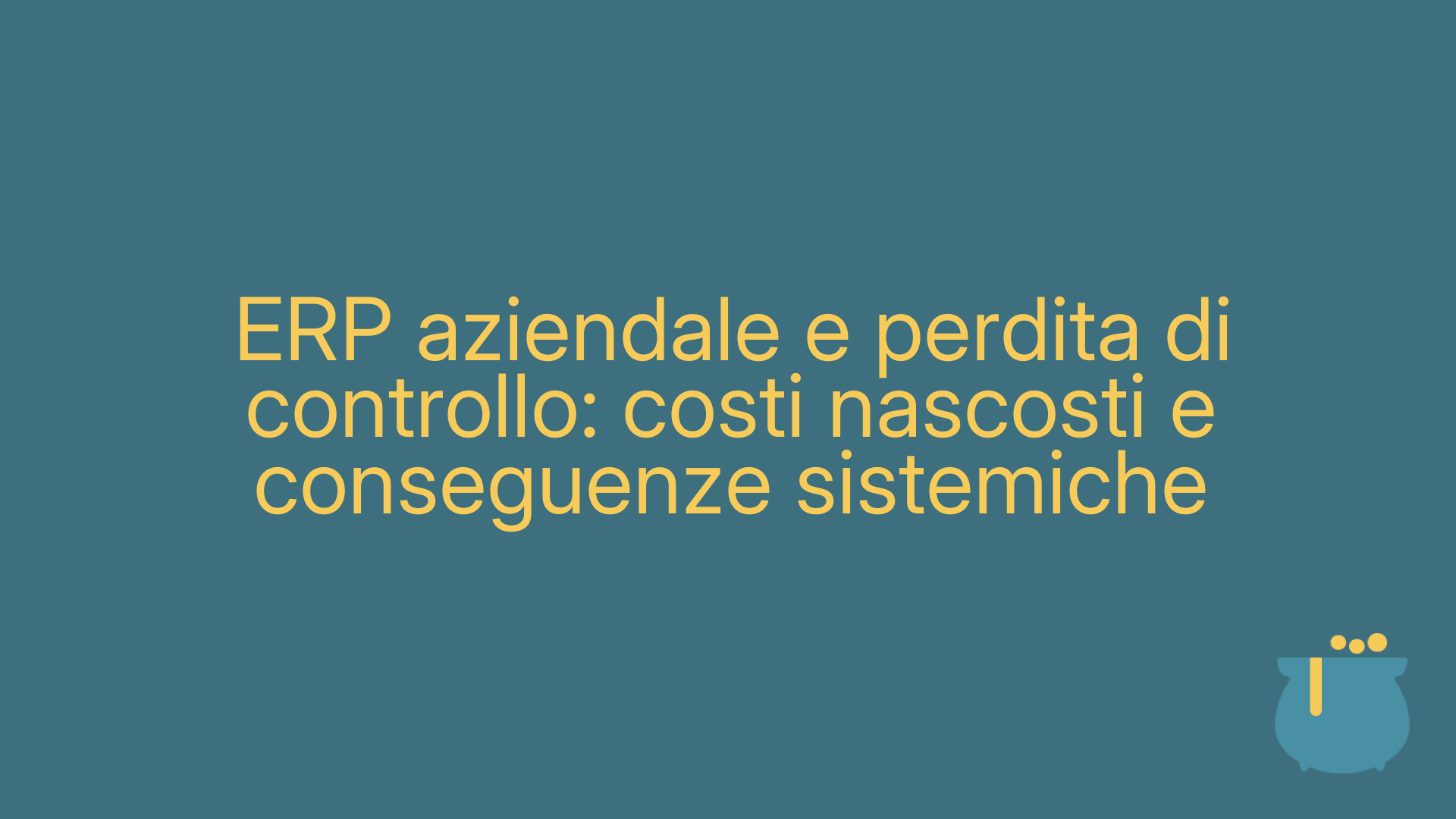 ERP aziendale e perdita di controllo: costi nascosti e conseguenze sistemiche