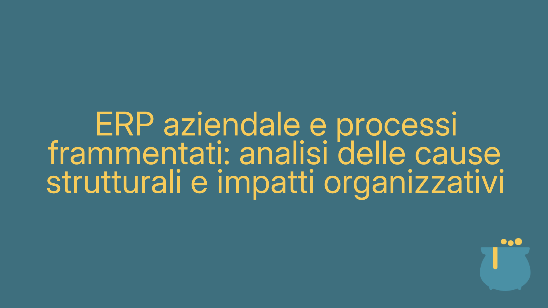 ERP aziendale e processi frammentati: analisi delle cause strutturali e impatti organizzativi