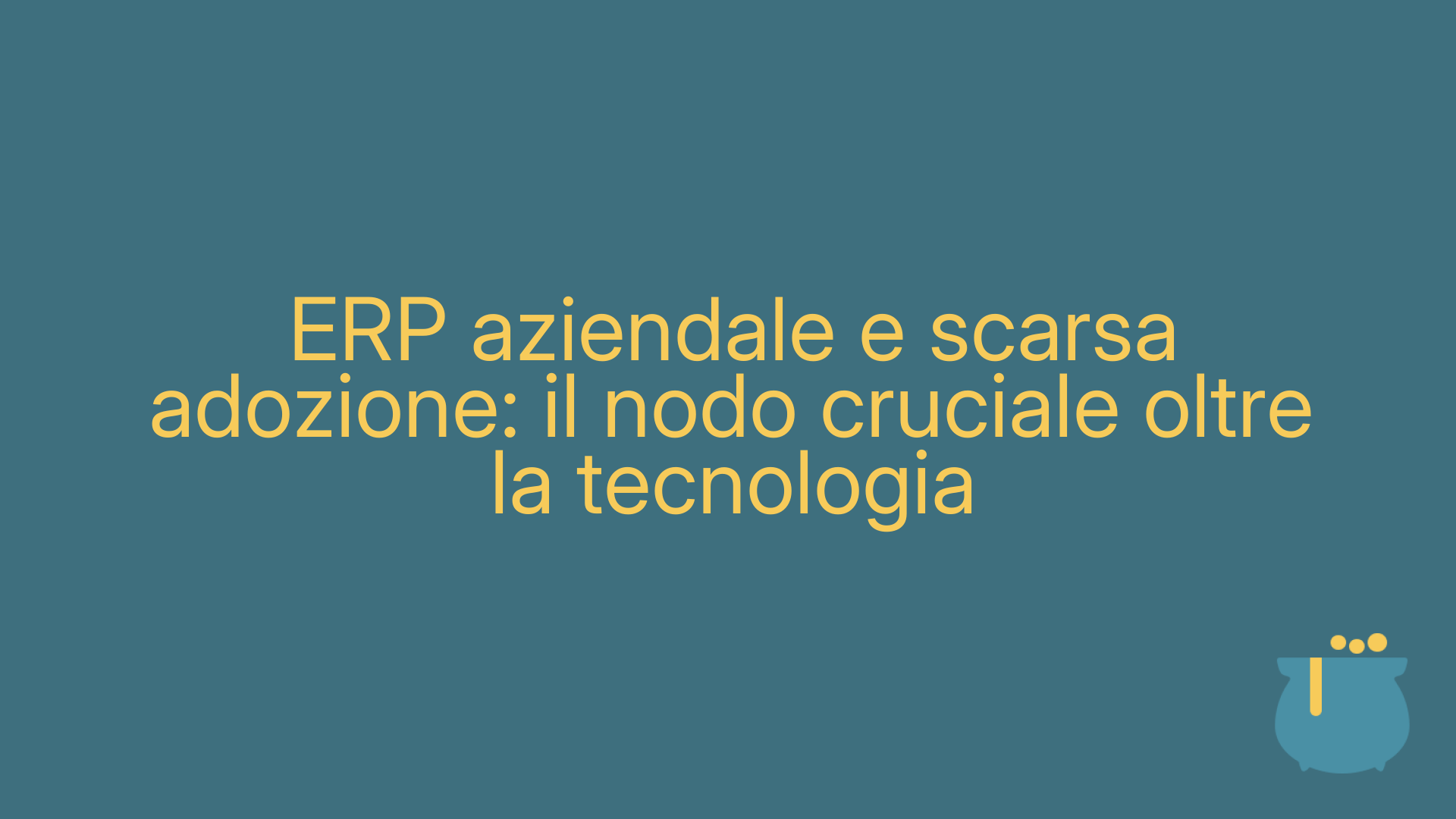ERP aziendale e scarsa adozione: il nodo cruciale oltre la tecnologia