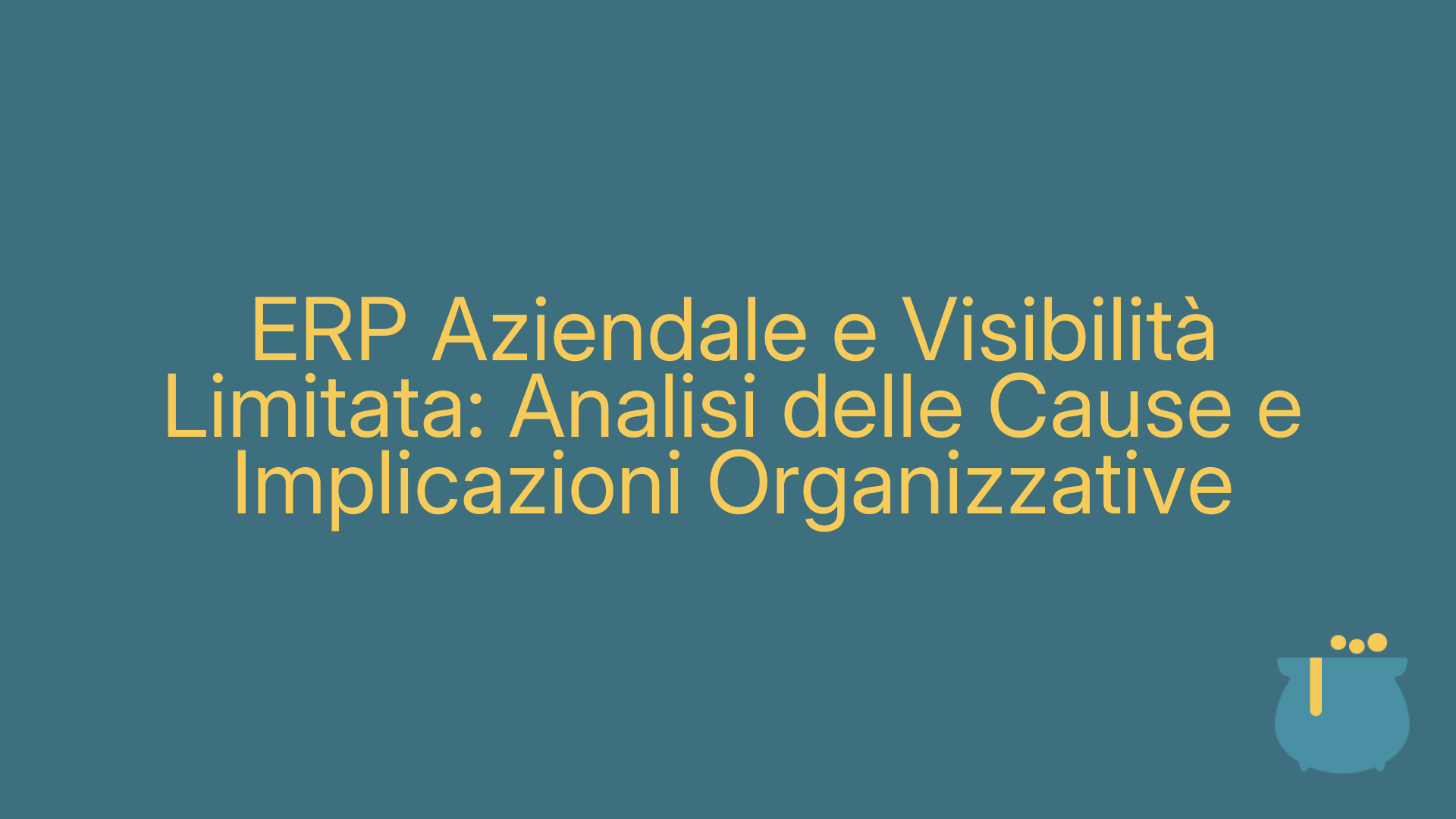 ERP Aziendale e Visibilità Limitata: Analisi delle Cause e Implicazioni Organizzative